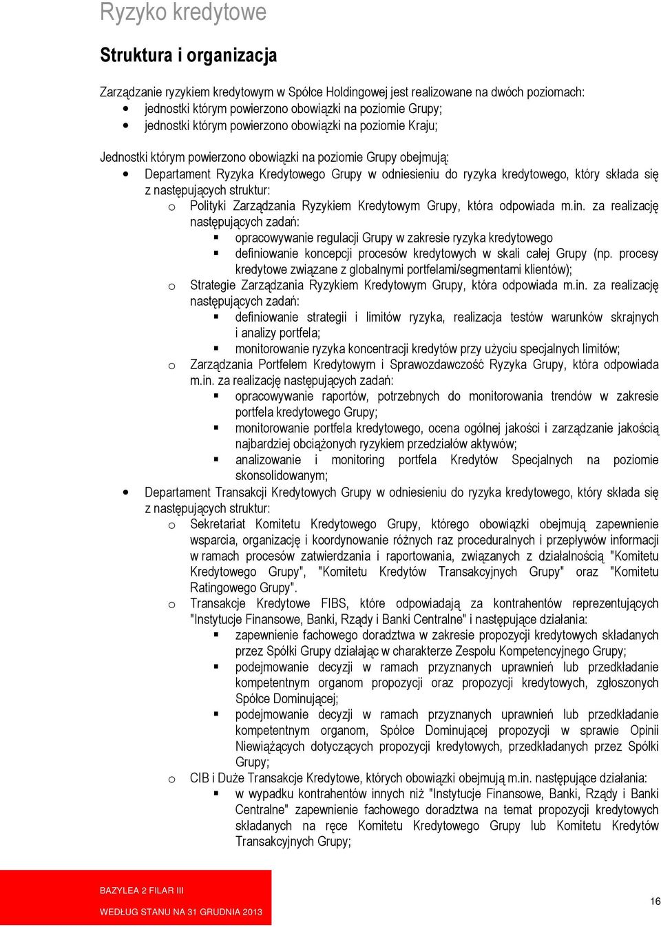 się z następujących struktur: o Polityki Zarządzania Ryzykiem Kredytowym Grupy, która odpowiada m.in.