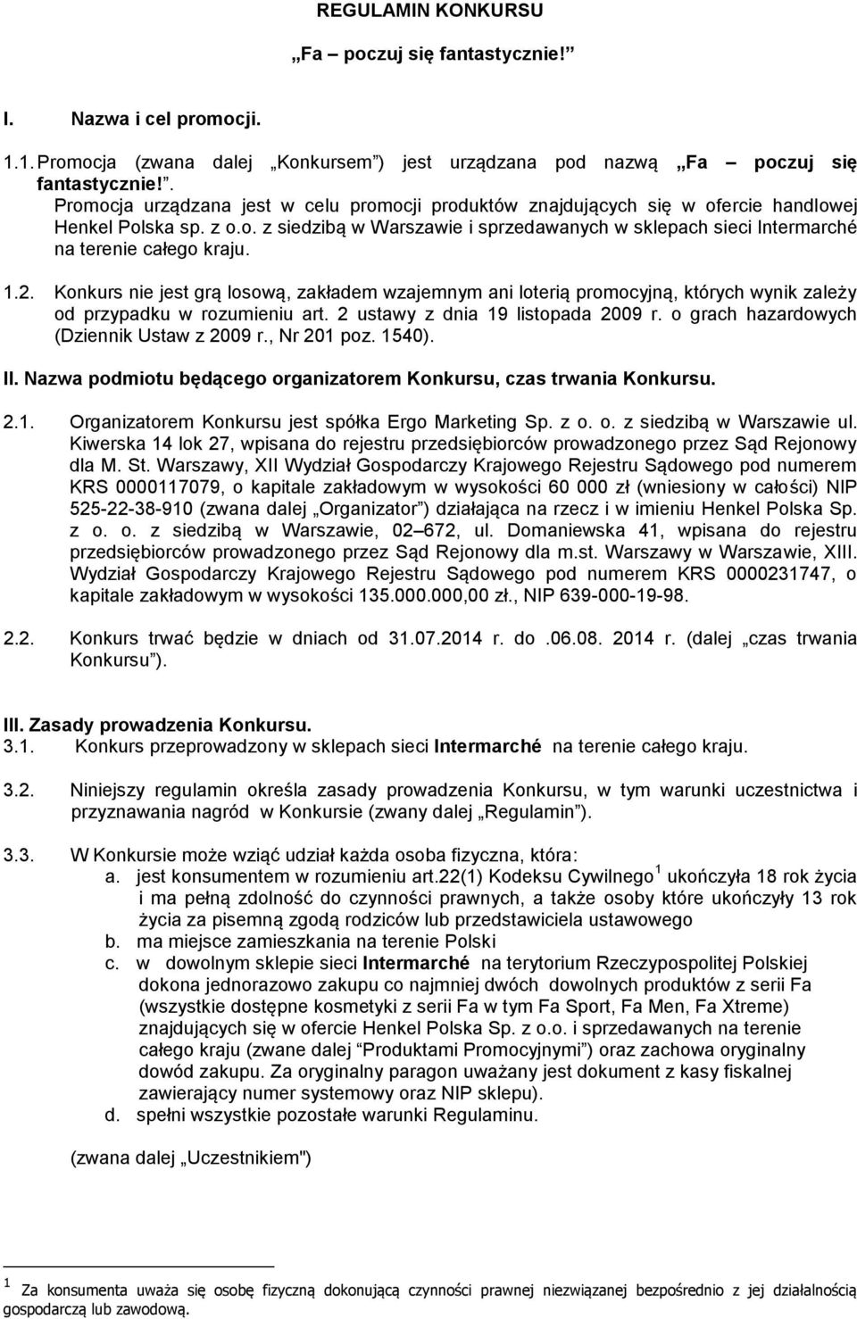 1.2. Konkurs nie jest grą losową, zakładem wzajemnym ani loterią promocyjną, których wynik zależy od przypadku w rozumieniu art. 2 ustawy z dnia 19 listopada 2009 r.