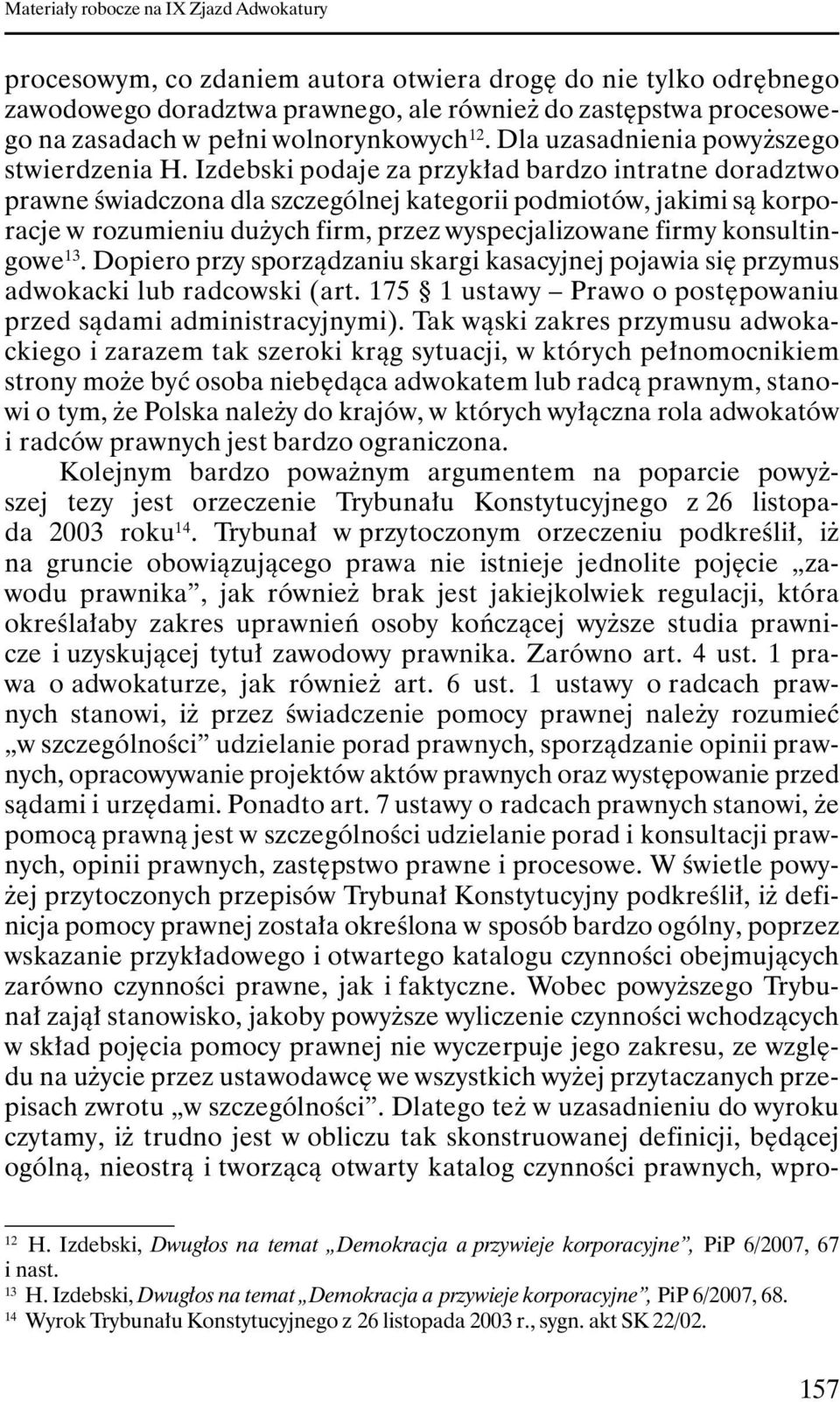 Izdebski podaje za przykład bardzo intratne doradztwo prawne świadczona dla szczególnej kategorii podmiotów, jakimi są korporacje w rozumieniu duŝych firm, przez wyspecjalizowane firmy konsultingowe