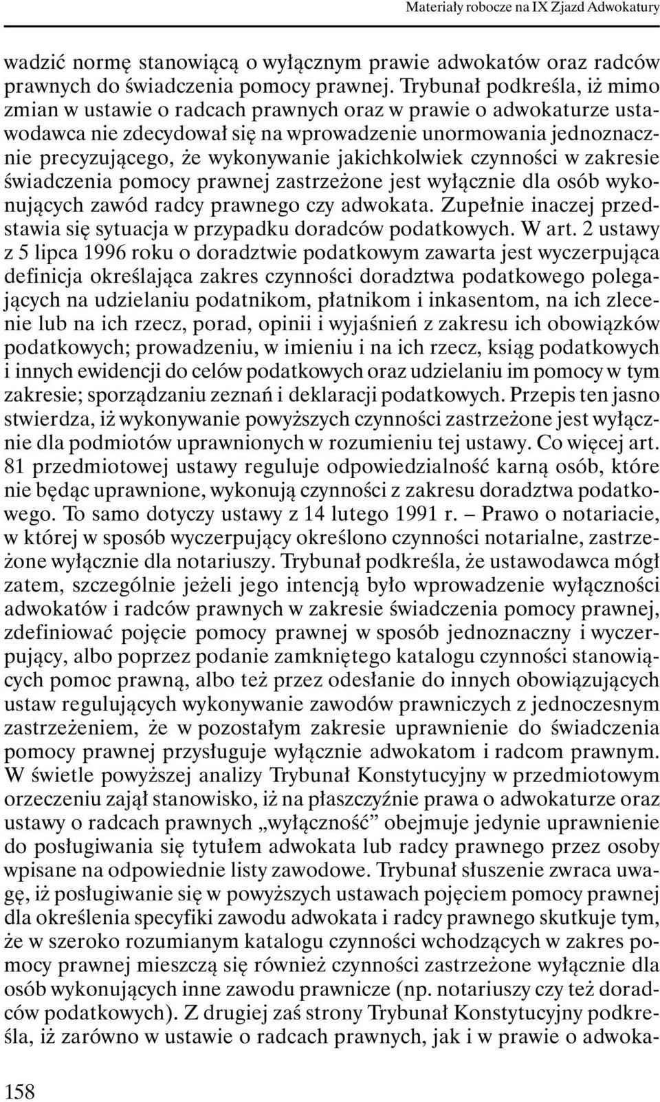 jakichkolwiek czynności w zakresie świadczenia pomocy prawnej zastrzeŝone jest wyłącznie dla osób wykonujących zawód radcy prawnego czy adwokata.