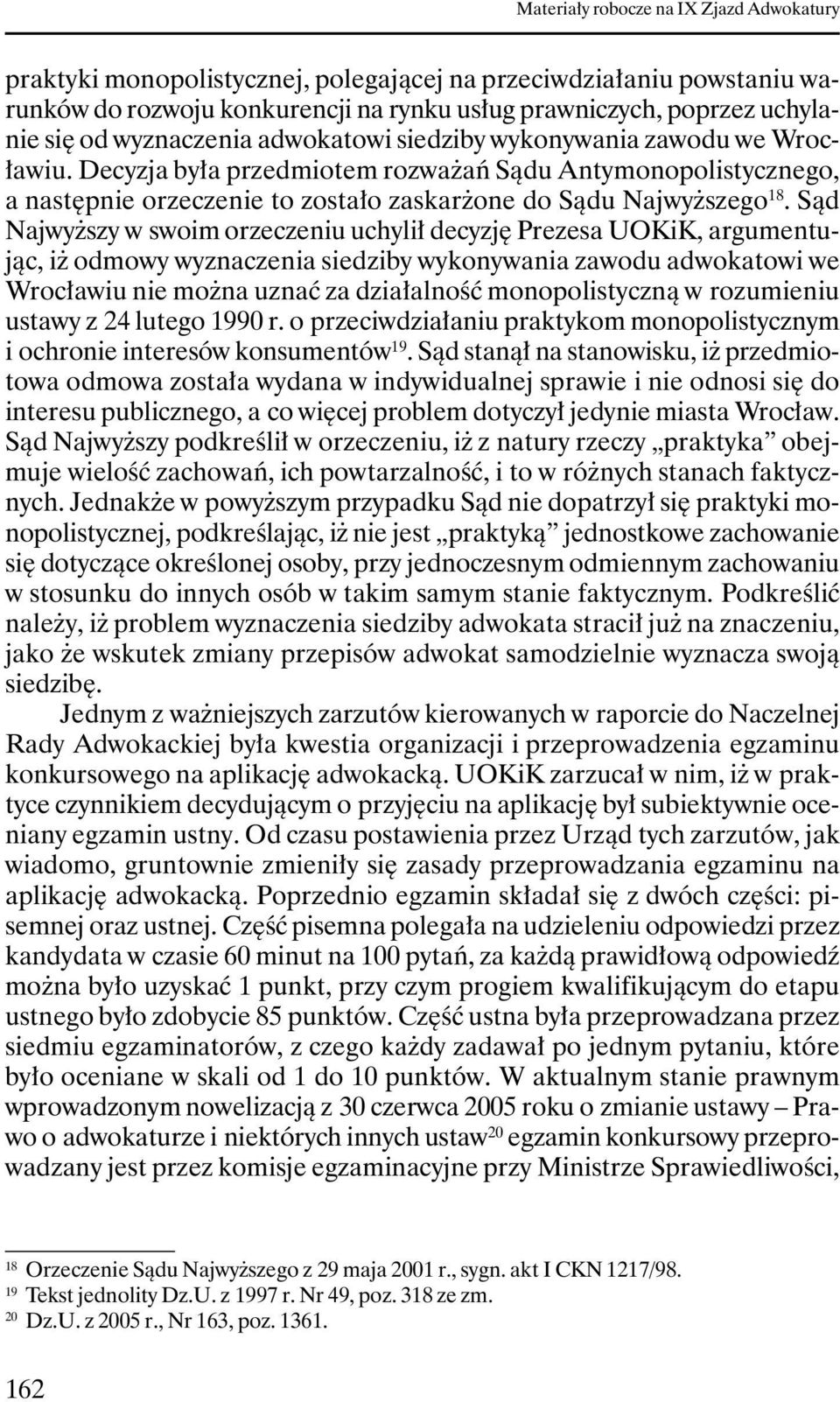 Sąd NajwyŜszy w swoim orzeczeniu uchylił decyzję Prezesa UOKiK, argumentując, iŝ odmowy wyznaczenia siedziby wykonywania zawodu adwokatowi we Wrocławiu nie moŝna uznać za działalność monopolistyczną