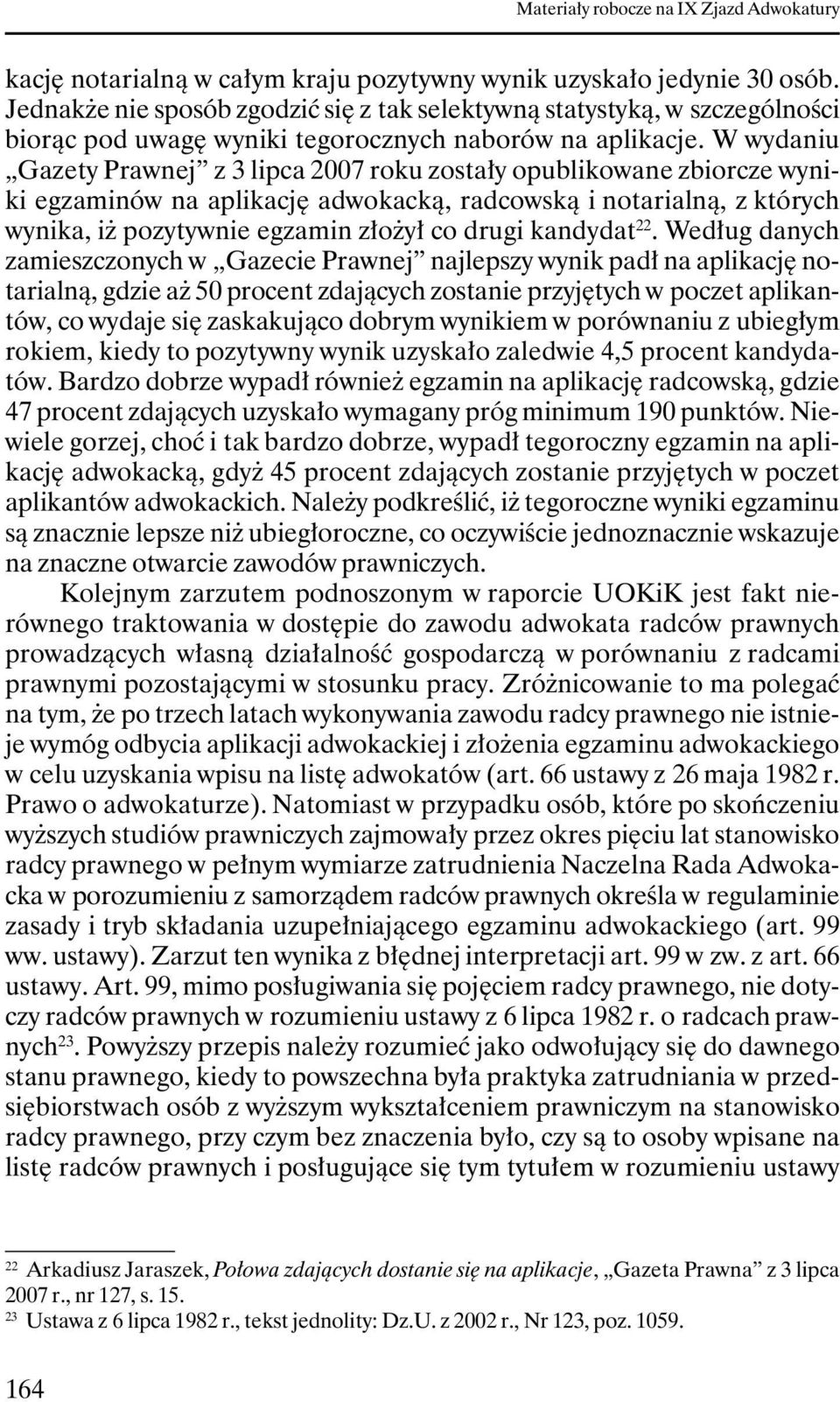 W wydaniu Gazety Prawnej z 3 lipca 2007 roku zostały opublikowane zbiorcze wyniki egzaminów na aplikację adwokacką, radcowską i notarialną, z których wynika, iŝ pozytywnie egzamin złoŝył co drugi