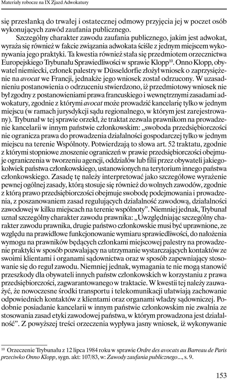 Ta kwestia równieŝ stała się przedmiotem orzecznictwa Europejskiego Trybunału Sprawiedliwości w sprawie Klopp 10.