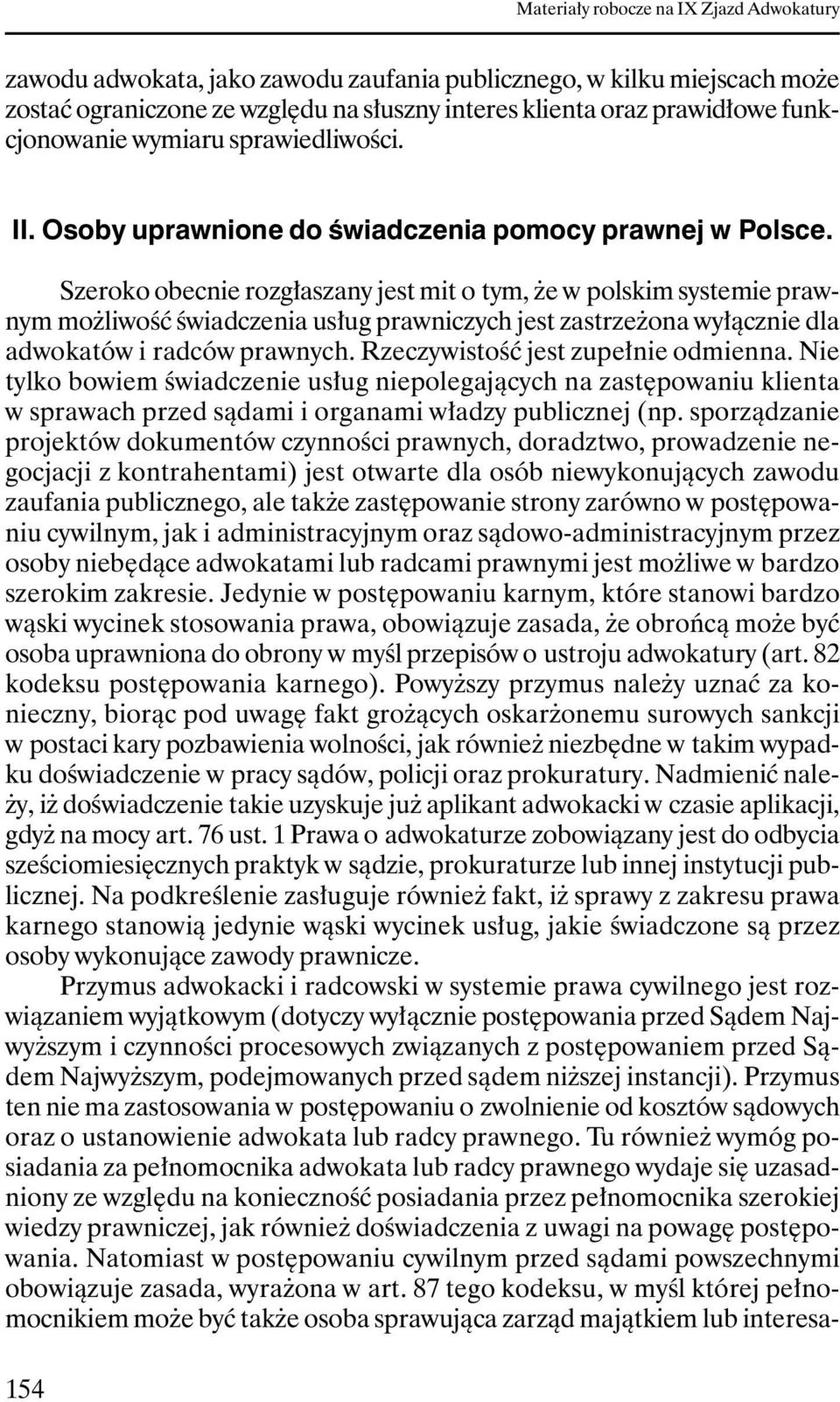 Szeroko obecnie rozgłaszany jest mit o tym, Ŝe w polskim systemie prawnym moŝliwość świadczenia usług prawniczych jest zastrzeŝona wyłącznie dla adwokatów i radców prawnych.