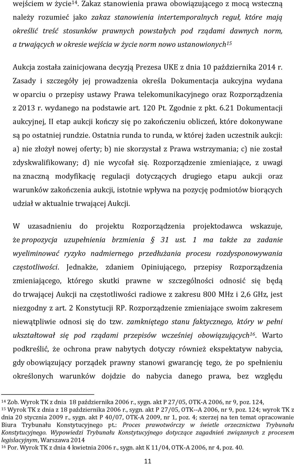 norm, a trwających w okresie wejścia w życie norm nowo ustanowionych 15 Aukcja została zainicjowana decyzją Prezesa UKE z dnia 10 października 2014 r.