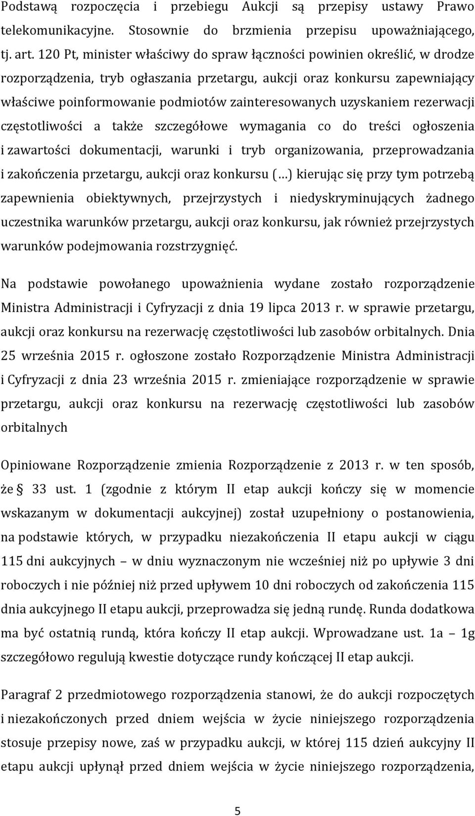 zainteresowanych uzyskaniem rezerwacji częstotliwości a także szczegółowe wymagania co do treści ogłoszenia i zawartości dokumentacji, warunki i tryb organizowania, przeprowadzania i zakończenia