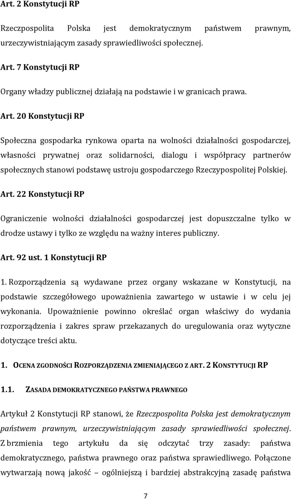 20 Konstytucji RP Społeczna gospodarka rynkowa oparta na wolności działalności gospodarczej, własności prywatnej oraz solidarności, dialogu i współpracy partnerów społecznych stanowi podstawę ustroju