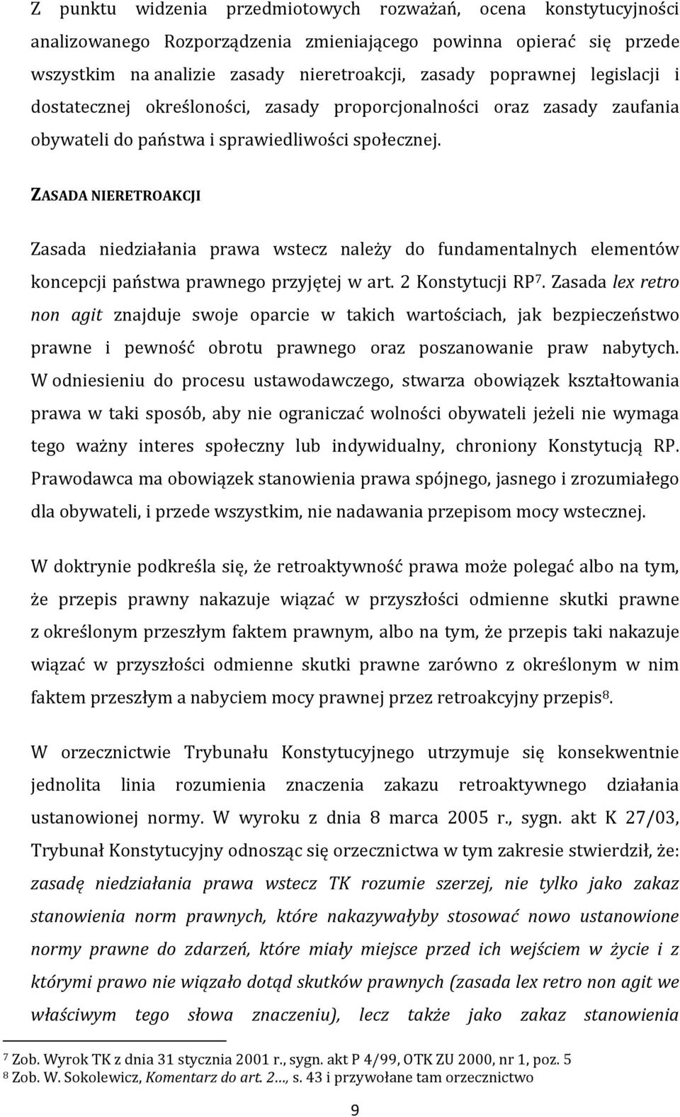 ZASADA NIERETROAKCJI Zasada niedziałania prawa wstecz należy do fundamentalnych elementów koncepcji państwa prawnego przyjętej w art. 2 Konstytucji RP 7.