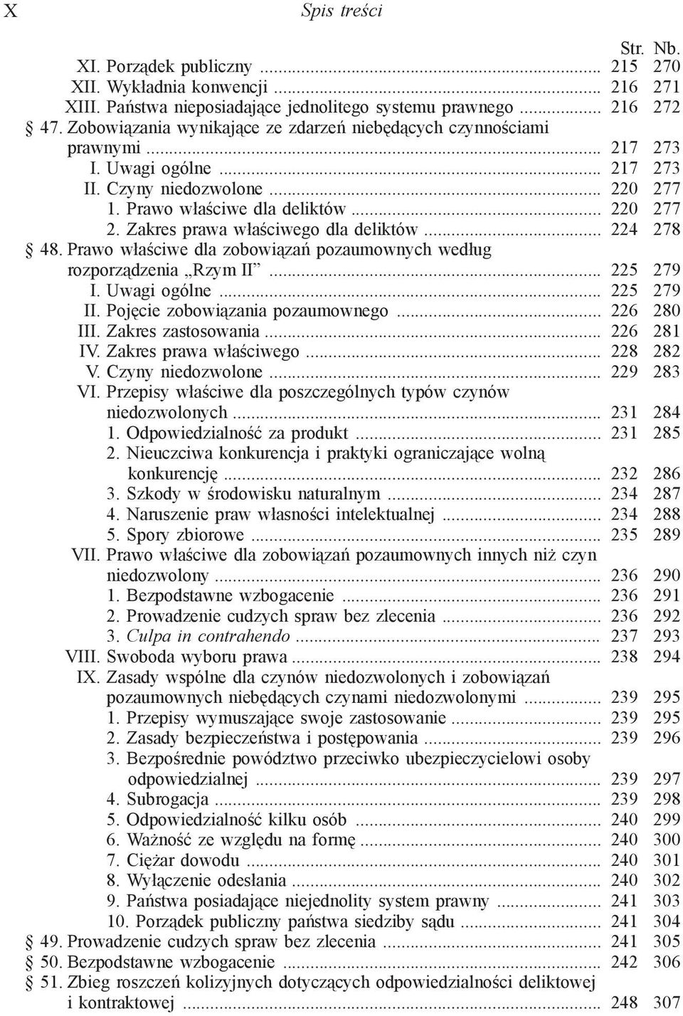 Zakres prawa właściwego dla deliktów... 224 278 48. Prawo właściwe dla zobowiązań pozaumownych według rozporządzenia Rzym II... 225 279 I. Uwagi ogólne... 225 279 II.