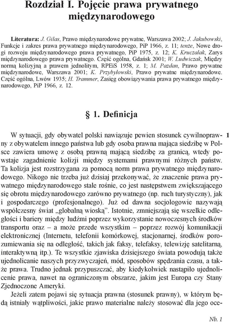 Kruczalak, Zarys międzynarodowego prawa prywatnego. Część ogólna, Gdańsk 2001; W. Ludwiczak, Między normą kolizyjną a prawem jednolitym, RPEiS 1958, z. 1; M.