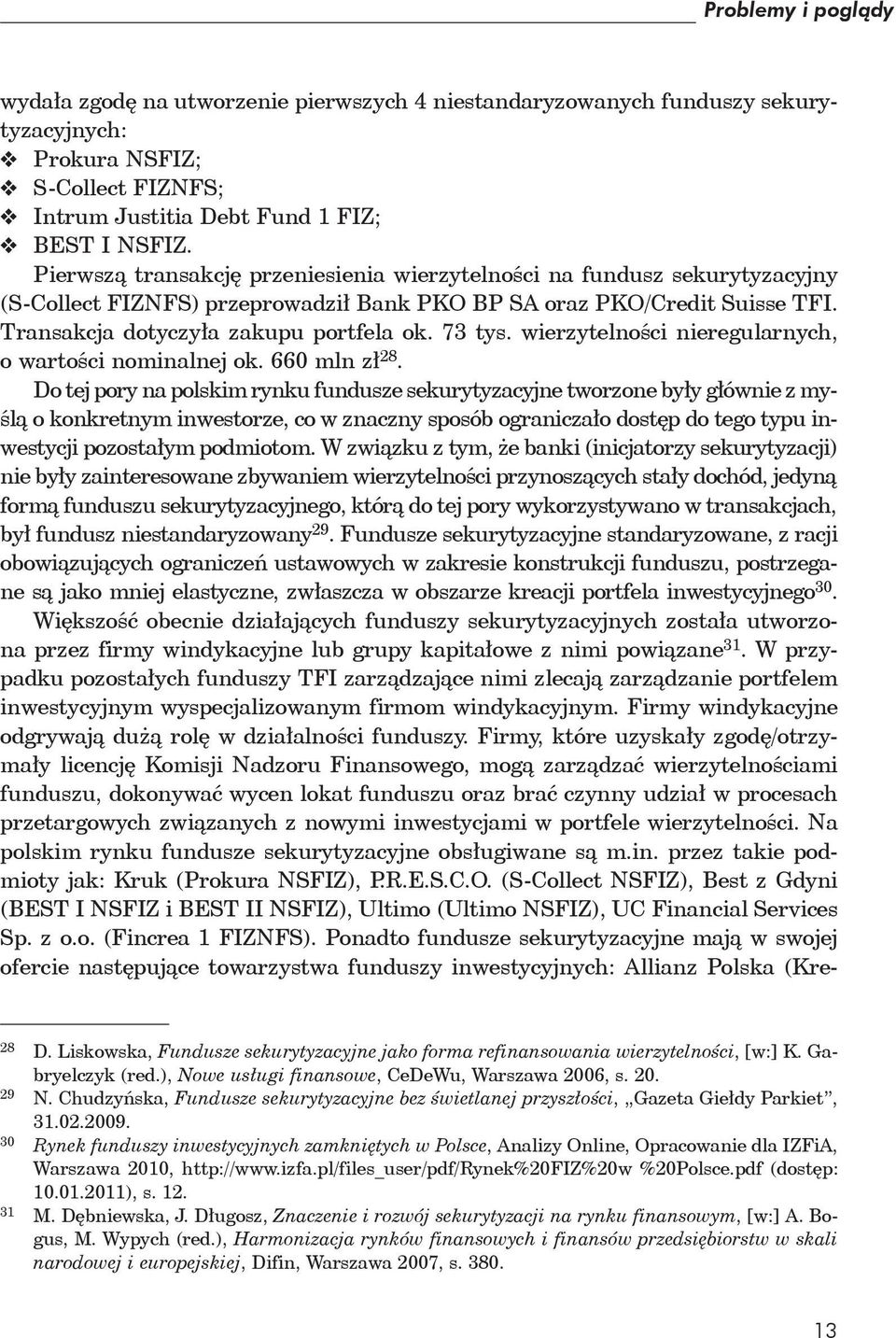 wierzytelności nieregularnych, o wartości nominalnej ok. 660 mln zł 28.