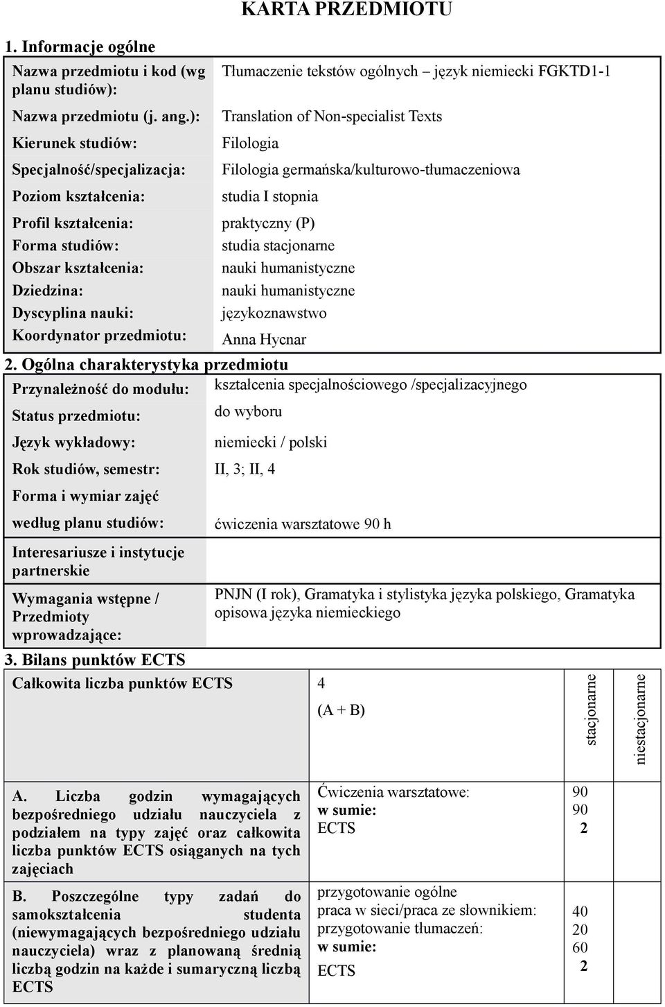 Tłumaczenie tekstów ogólnych język niemiecki FGKTD1-1 Translation of Non-specialist Texts Filologia Filologia germańska/kulturowo-tłumaczeniowa studia I stopnia praktyczny (P) studia stacjonarne