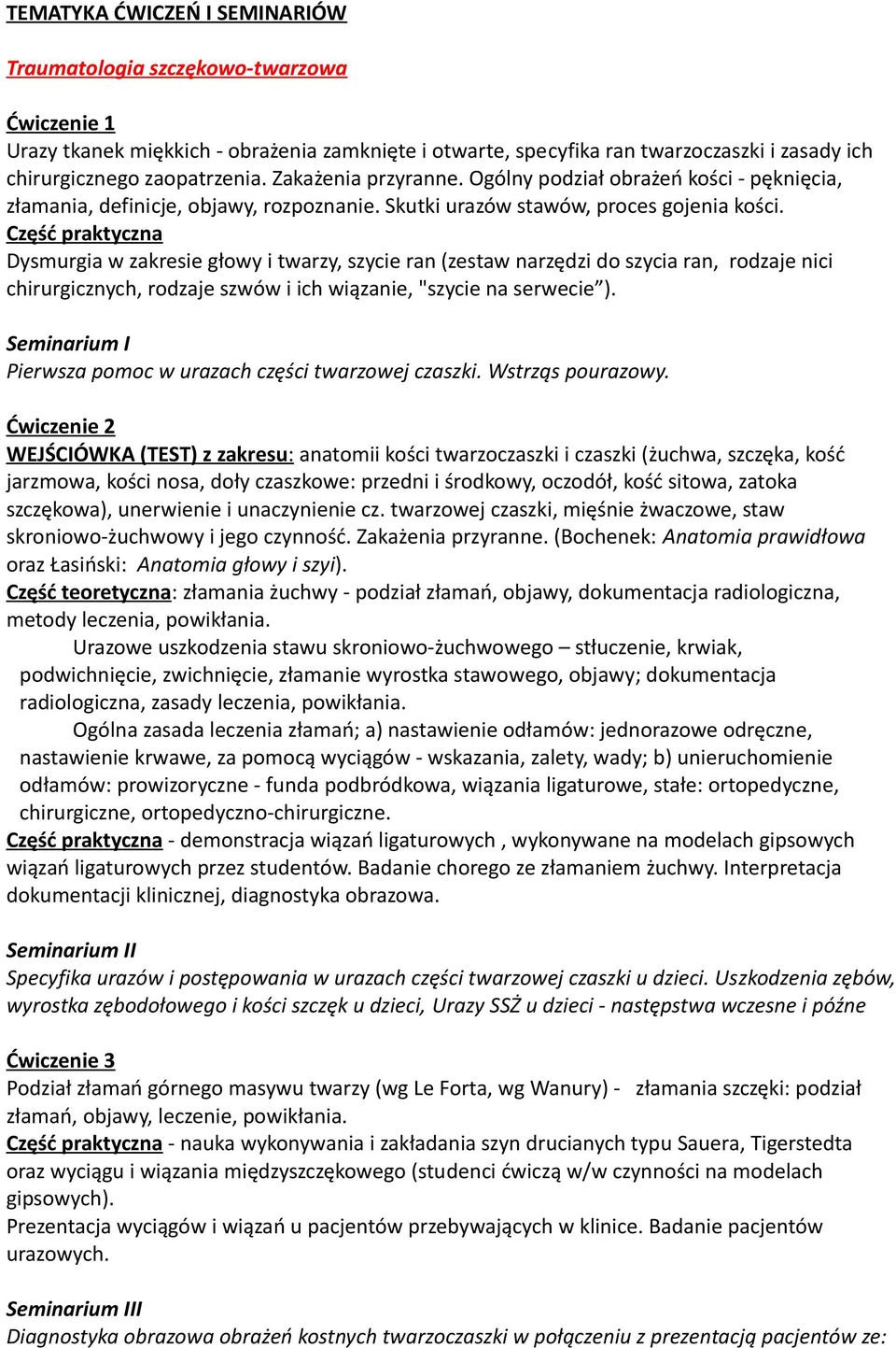 Część praktyczna Dysmurgia w zakresie głowy i twarzy, szycie ran (zestaw narzędzi do szycia ran, rodzaje nici chirurgicznych, rodzaje szwów i ich wiązanie, "szycie na serwecie ).