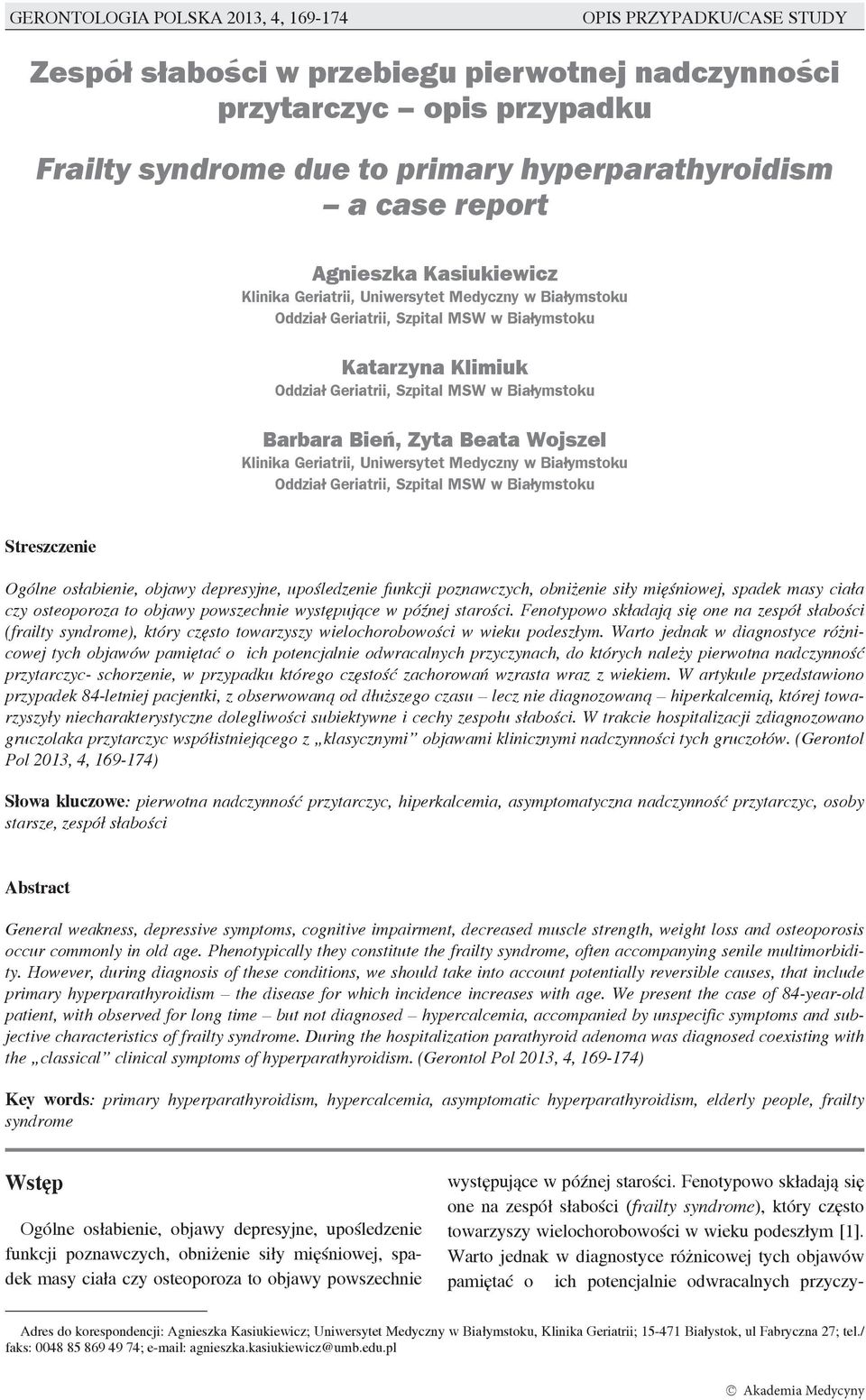 Barbara Bień, Zyta Beata Wojszel Klinika Geriatrii, Uniwersytet Medyczny w Białymstoku Oddział Geriatrii, Szpital MSW w Białymstoku Streszczenie Ogólne osłabienie, objawy depresyjne, upośledzenie