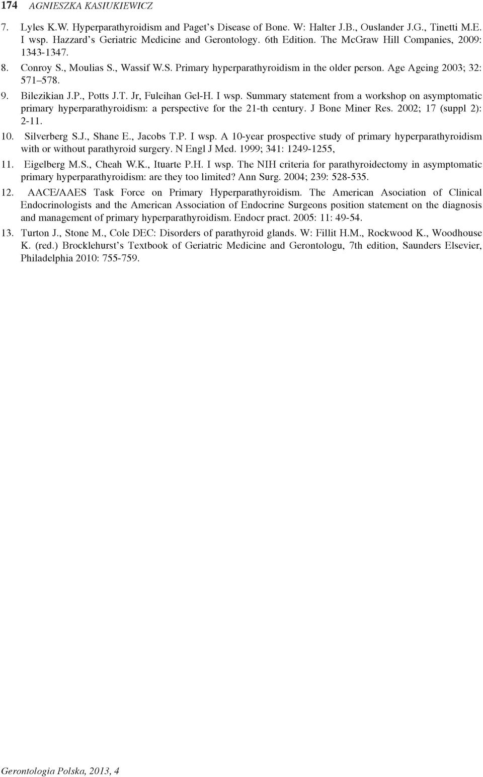 I wsp. Summary statement from a workshop on asymptomatic primary hyperparathyroidism: a perspective for the 21-th century. J Bone Miner Res. 2002; 17 (suppl 2): 2-11. 10. Silverberg S.J., Shane E.