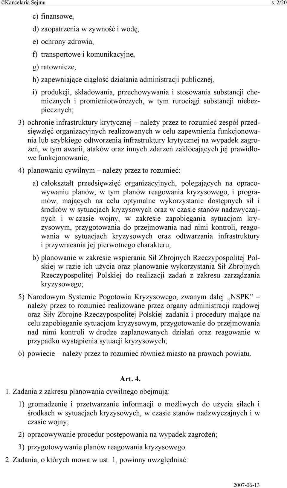 składowania, przechowywania i stosowania substancji chemicznych i promieniotwórczych, w tym rurociągi substancji niebezpiecznych; 3) ochronie infrastruktury krytycznej należy przez to rozumieć zespół