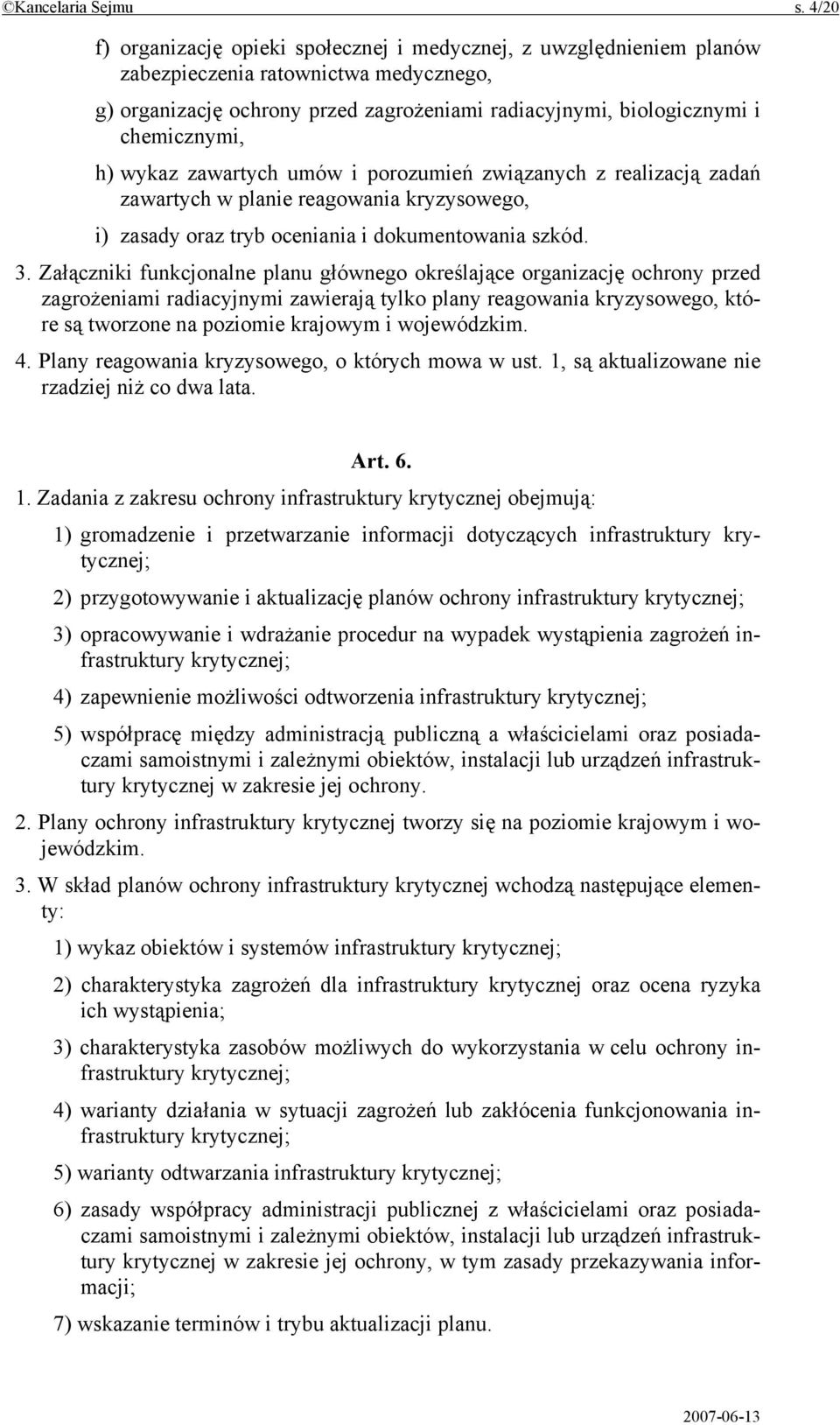 h) wykaz zawartych umów i porozumień związanych z realizacją zadań zawartych w planie reagowania kryzysowego, i) zasady oraz tryb oceniania i dokumentowania szkód. 3.