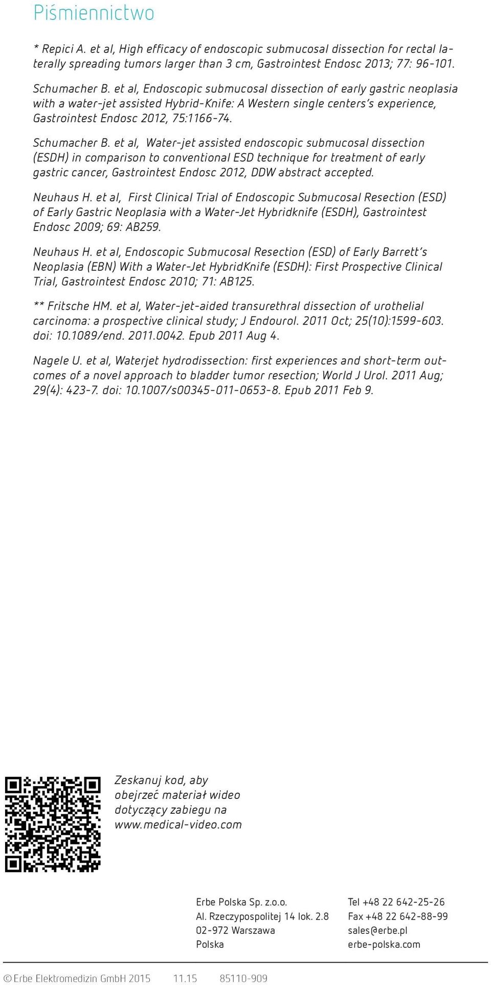 et al, Water-jet assisted endoscopic submucosal dissection (ESDH) in comparison to conventional ESD technique for treatment of early gastric cancer, Gastrointest Endosc 2012, DDW abstract accepted.