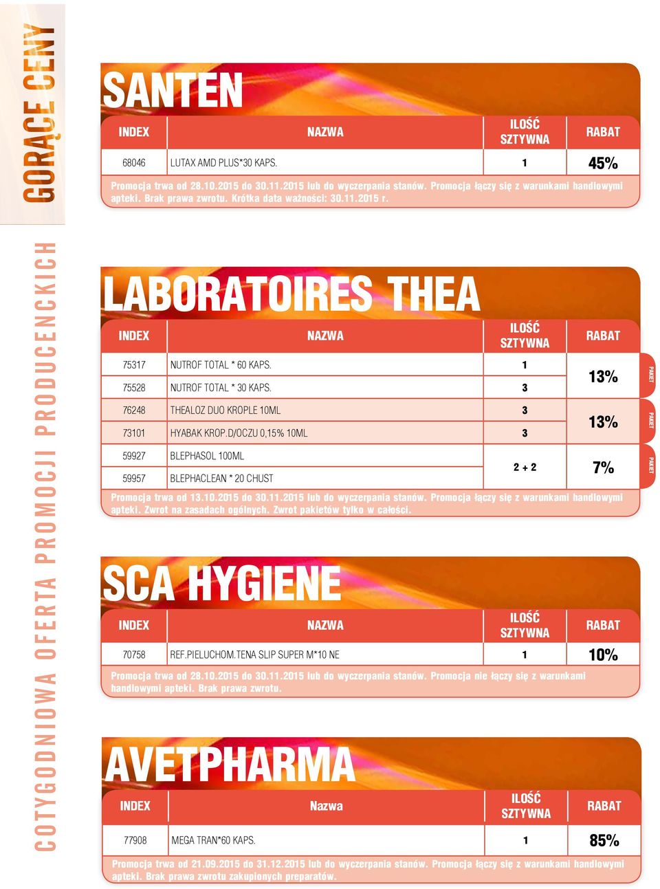 1 75528 NUTROF TOTAL * 30 KAPS. 3 76248 THEALOZ DUO KROPLE 10ML 3 73101 HYABAK KROP.D/OCZU 0,15% 10ML 3 59927 BLEPHASOL 100ML 59957 BLEPHACLEAN * 20 CHUST SZTYWNA 70758 REF.PIELUCHOM.