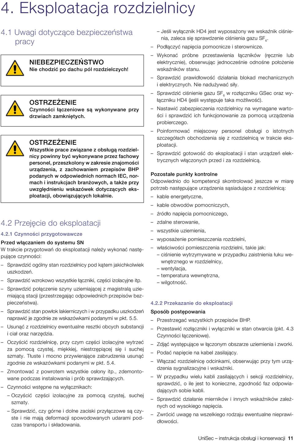 OSTRZEŻENIE Wszystkie prace związane z obsługą rozdzielnicy powinny być wykonywane przez fachowy personel, przeszkolony w zakresie znajomości urządzenia, z zachowaniem przepisów BHP podanych w