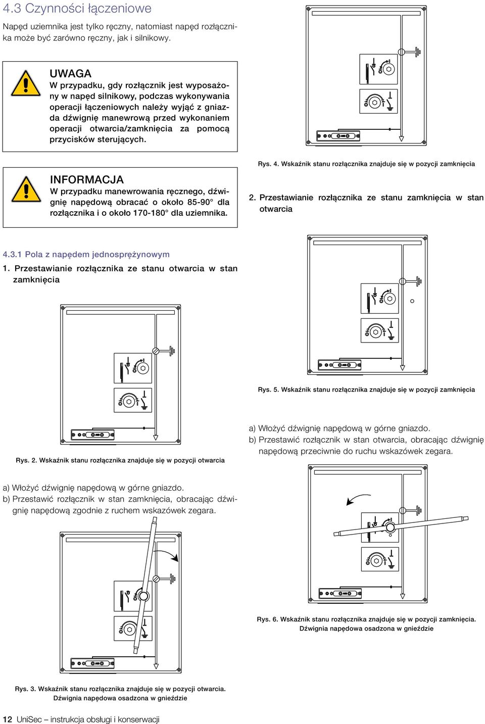 za pomocą przycisków sterujących. INFORMACJA W przypadku manewrowania ręcznego, dźwignię napędową obracać o około 85 90 dla rozłącznika i o około 170 180 dla uziemnika. Rys. 4.