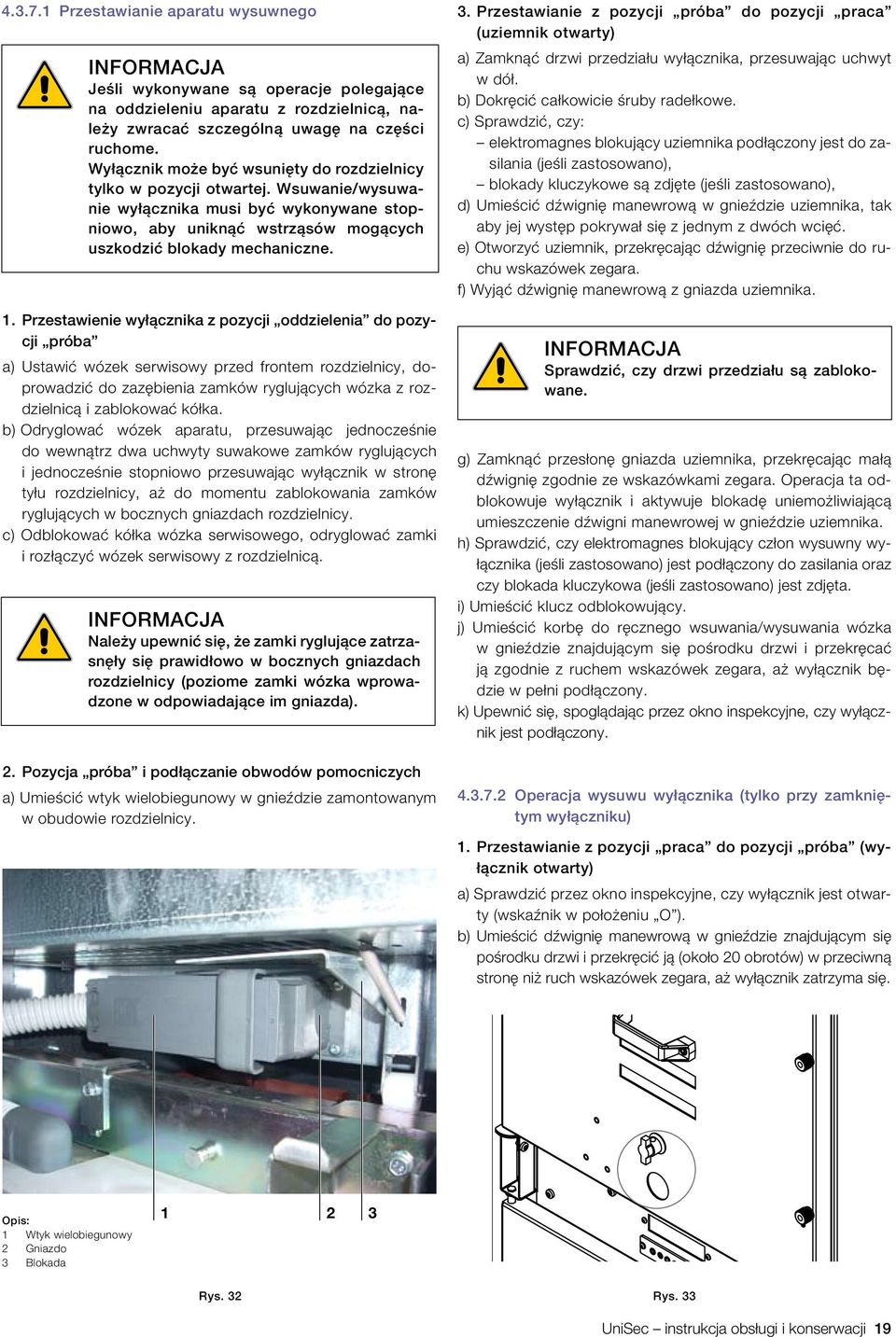 Przestawienie wyłącznika z pozycji oddzielenia do pozycji próba a) Ustawić wózek serwisowy przed frontem rozdzielnicy, doprowadzić do zazębienia zamków ryglujących wózka z rozdzielnicą i zablokować