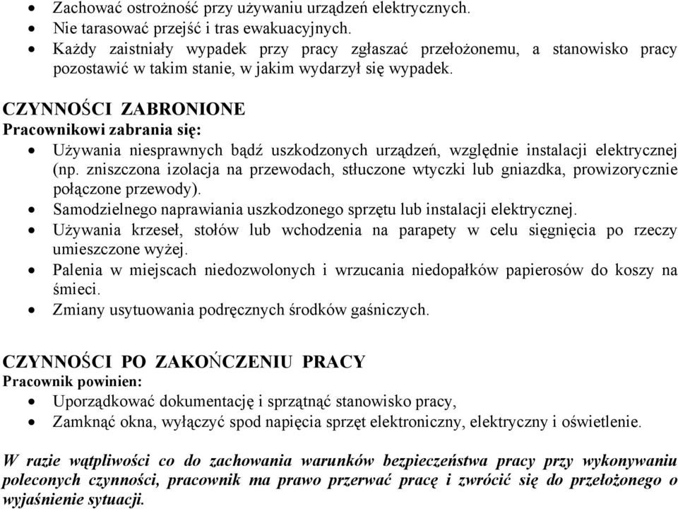 CZYNNOŚCI ZABRONIONE Pracownikowi zabrania się: Używania niesprawnych bądź uszkodzonych urządzeń, względnie instalacji elektrycznej (np.