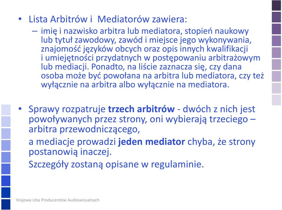 Ponadto, na liście zaznacza się, czy dana osoba może być powołana na arbitra lub mediatora, czy też wyłącznie na arbitra albo wyłącznie na mediatora.