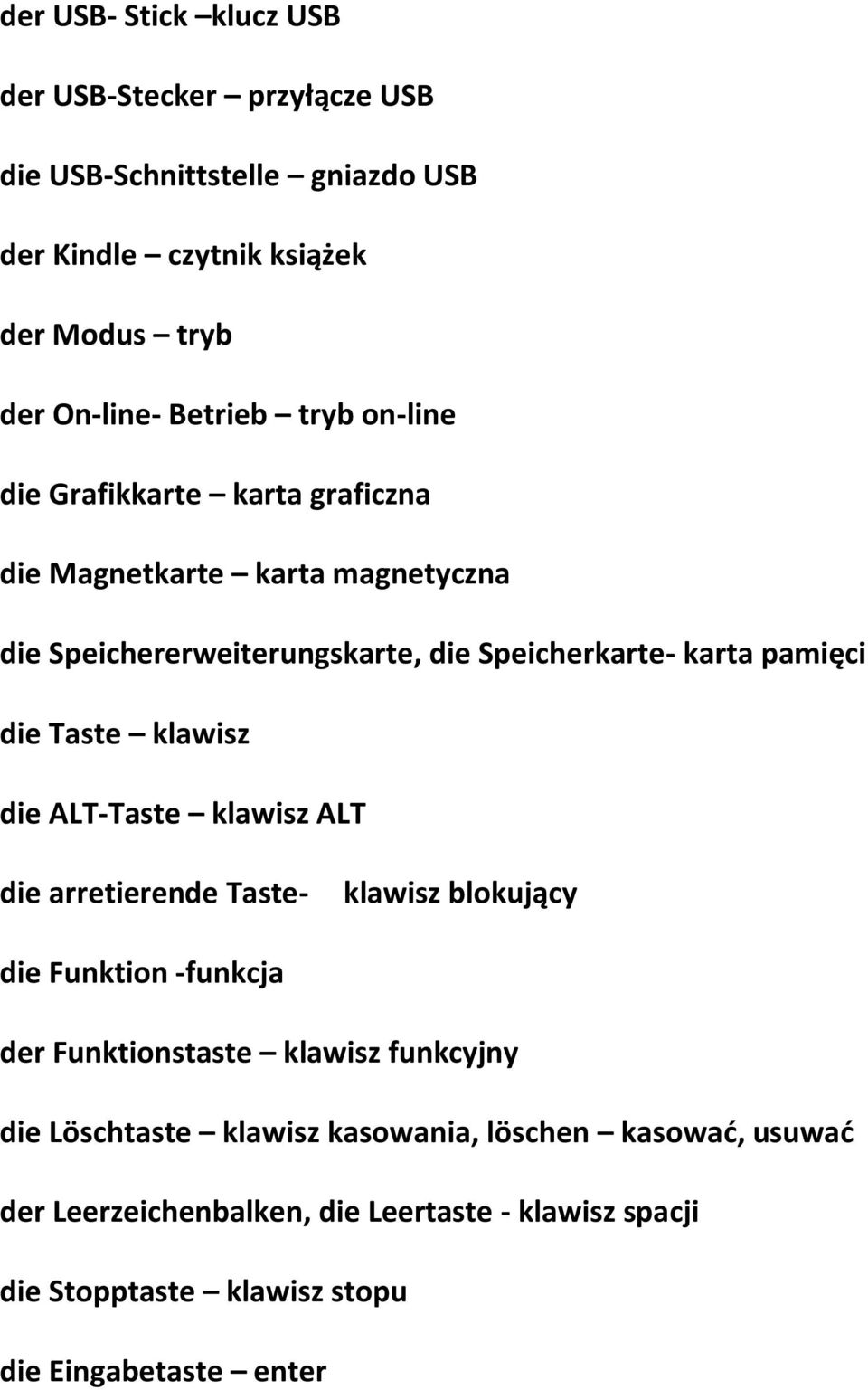 die Taste klawisz die ALT-Taste klawisz ALT die arretierende Taste- klawisz blokujący die Funktion -funkcja der Funktionstaste klawisz funkcyjny die