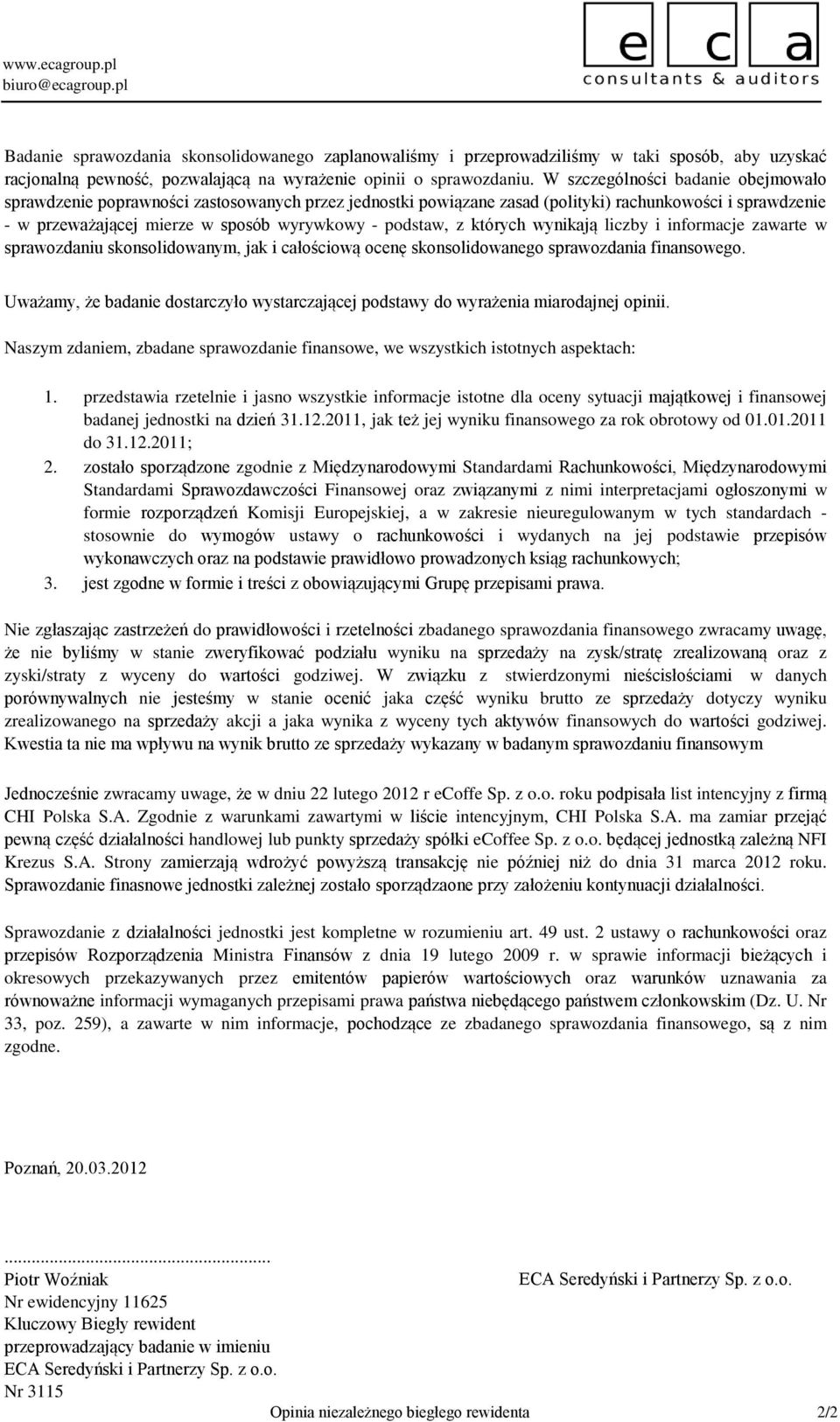 których wynikają liczby i informacje zawarte w sprawozdaniu skonsolidowanym, jak i całościową ocenę skonsolidowanego sprawozdania finansowego.