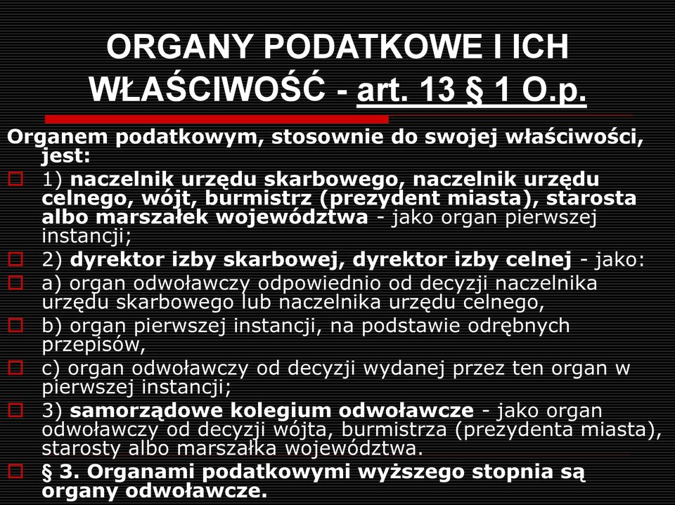 organ pierwszej instancji; 2) dyrektor izby skarbowej, dyrektor izby celnej - jako: a) organ odwoławczy odpowiednio od decyzji naczelnika urzędu skarbowego lub naczelnika urzędu celnego, b) organ