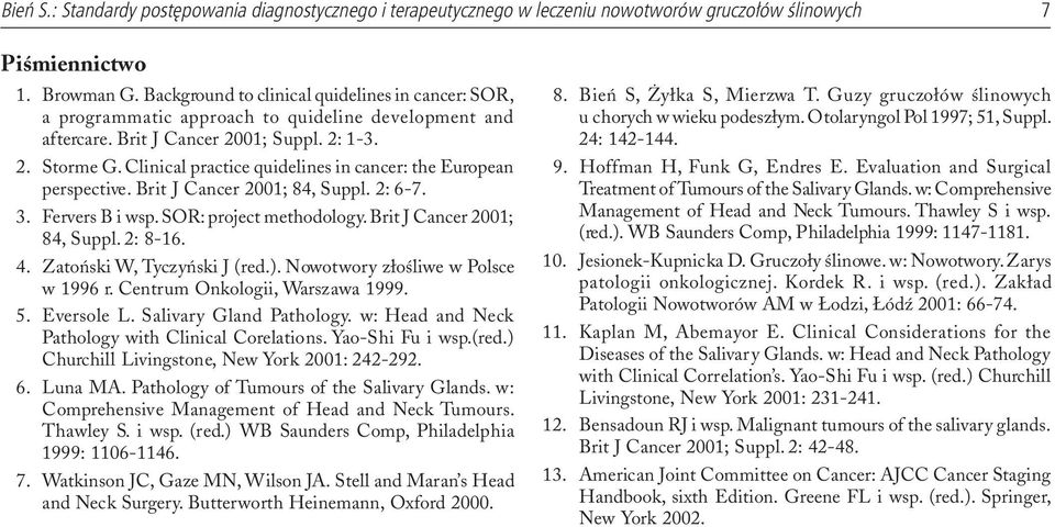 Clinical practice quidelines in cancer: the European perspective. Brit J Cancer 2001; 84, Suppl. 2: 6-7. 3. Fervers B i wsp. SOR: project methodology. Brit J Cancer 2001; 84, Suppl. 2: 8-16. 4.