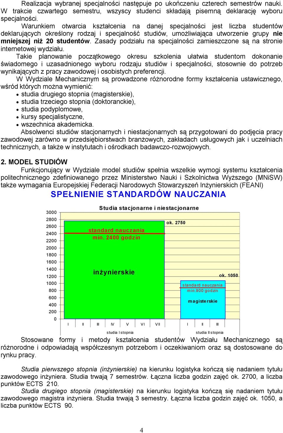 Zasady podziału na specjalności zamieszczone są na stronie internetowej wydziału.