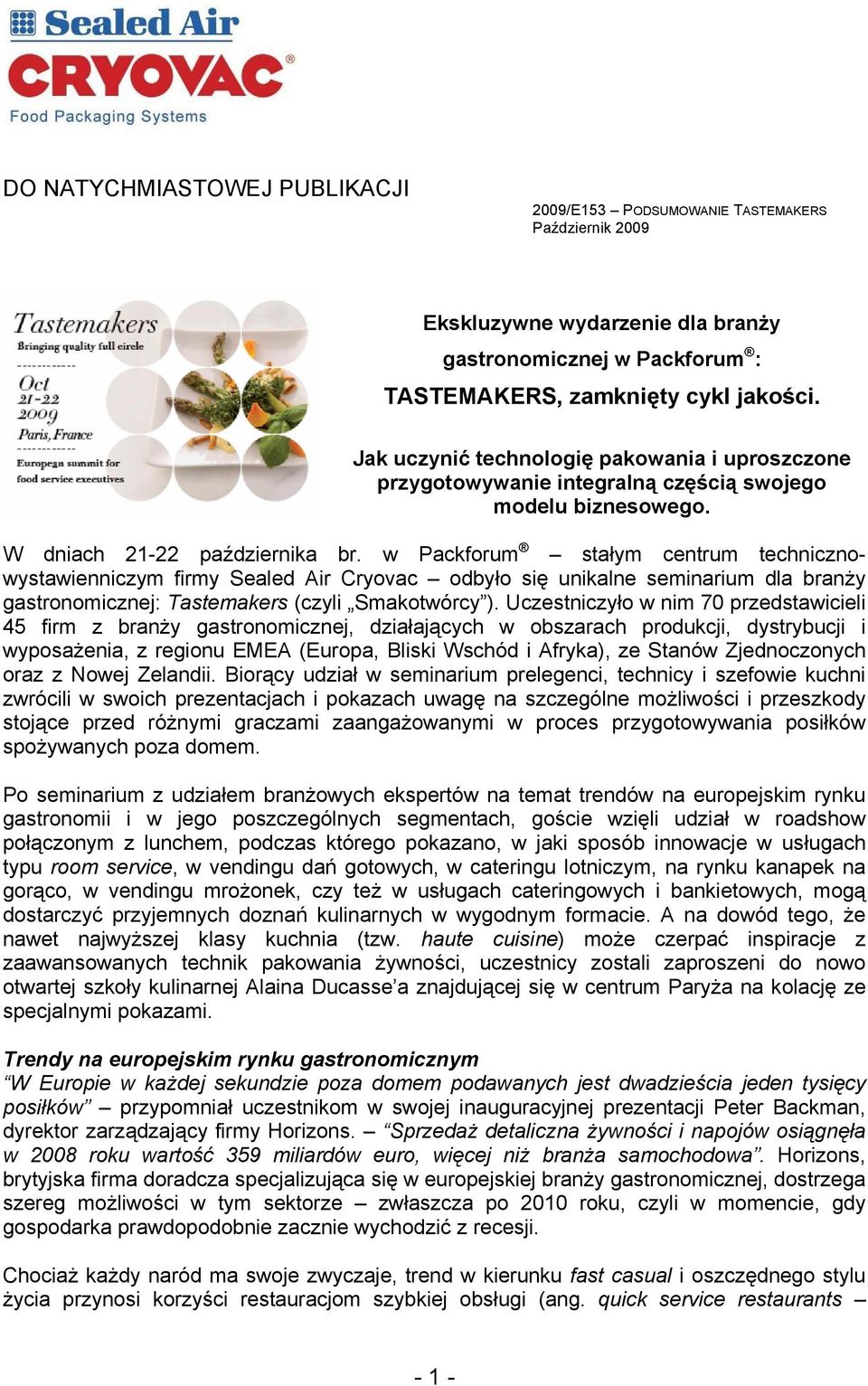 w Packforum stałym centrum technicznowystawienniczym firmy Sealed Air Cryovac odbyło się unikalne seminarium dla branży gastronomicznej: Tastemakers (czyli Smakotwórcy ).