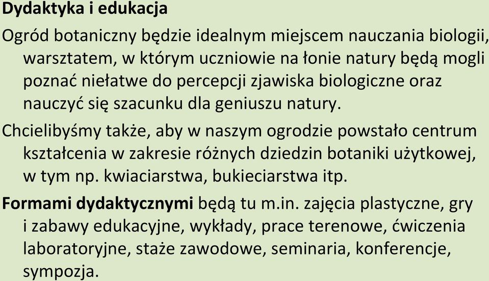 Chcielibyśmy także, aby w naszym ogrodzie powstało centrum kształcenia w zakresie różnych dziedzin botaniki użytkowej, w tym np.