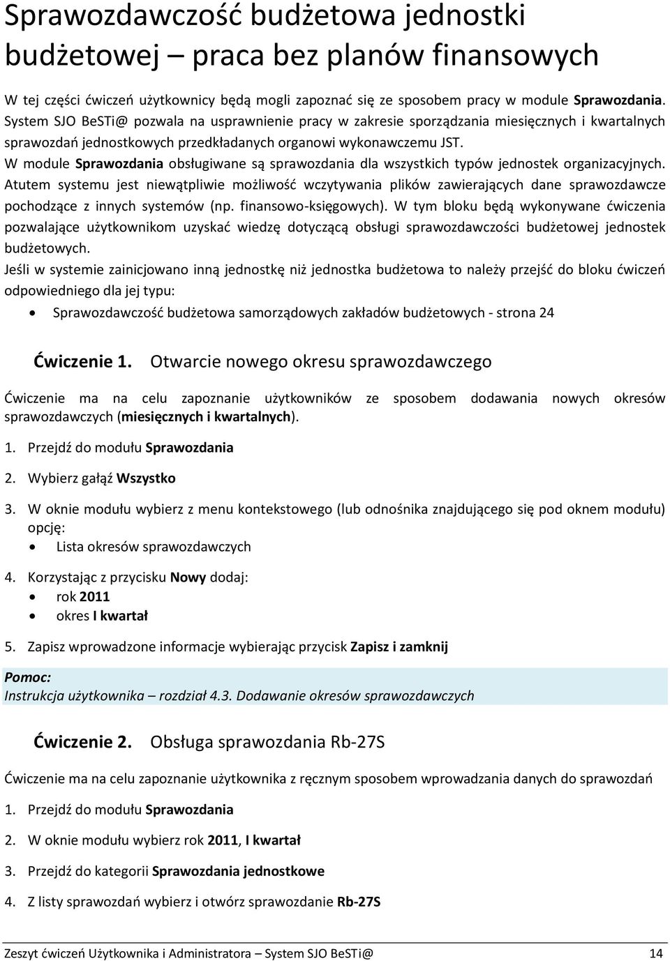 W module Sprawozdania obsługiwane są sprawozdania dla wszystkich typów jednostek organizacyjnych.