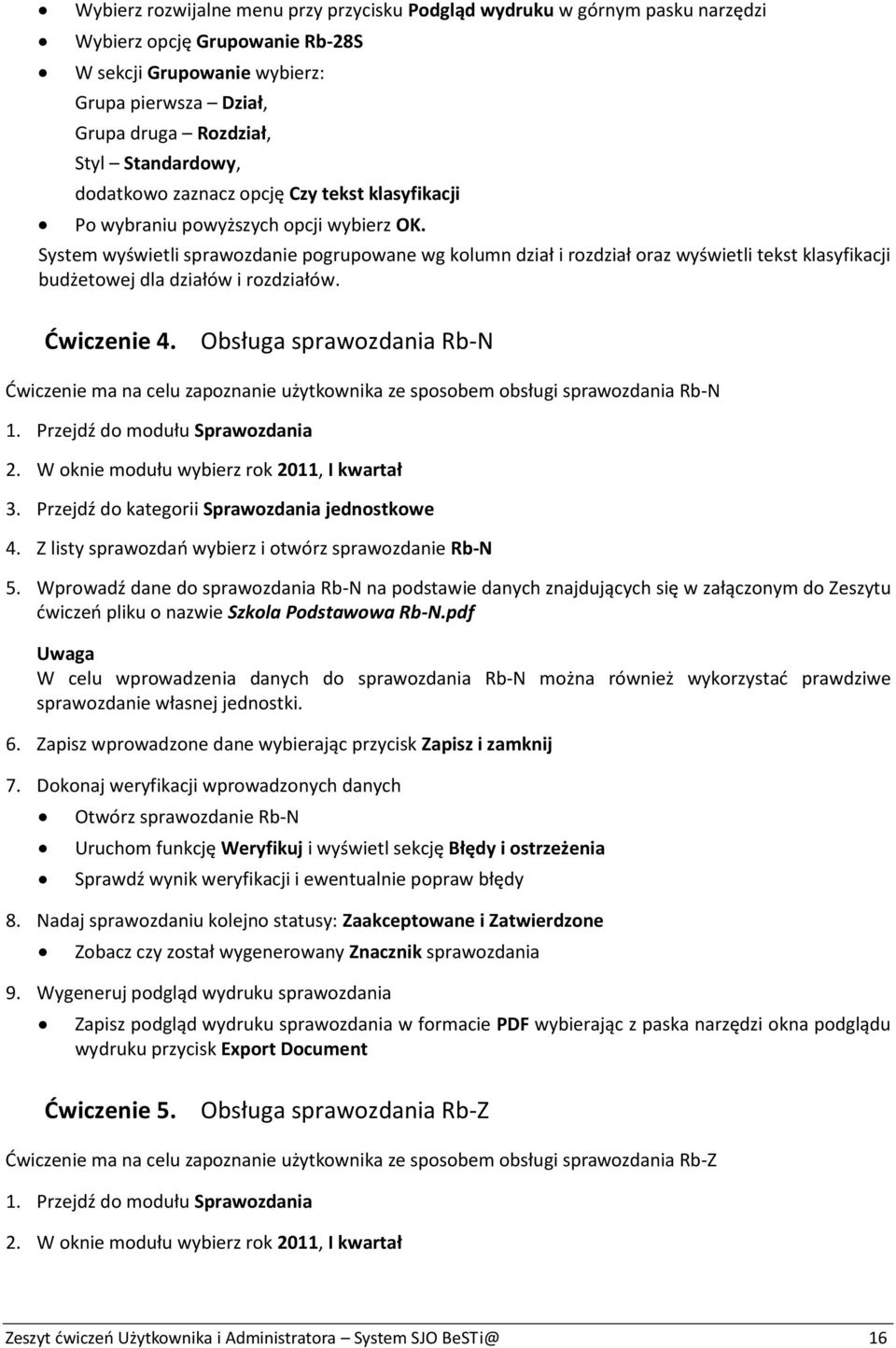 System wyświetli sprawozdanie pogrupowane wg kolumn dział i rozdział oraz wyświetli tekst klasyfikacji budżetowej dla działów i rozdziałów. Ćwiczenie 4.