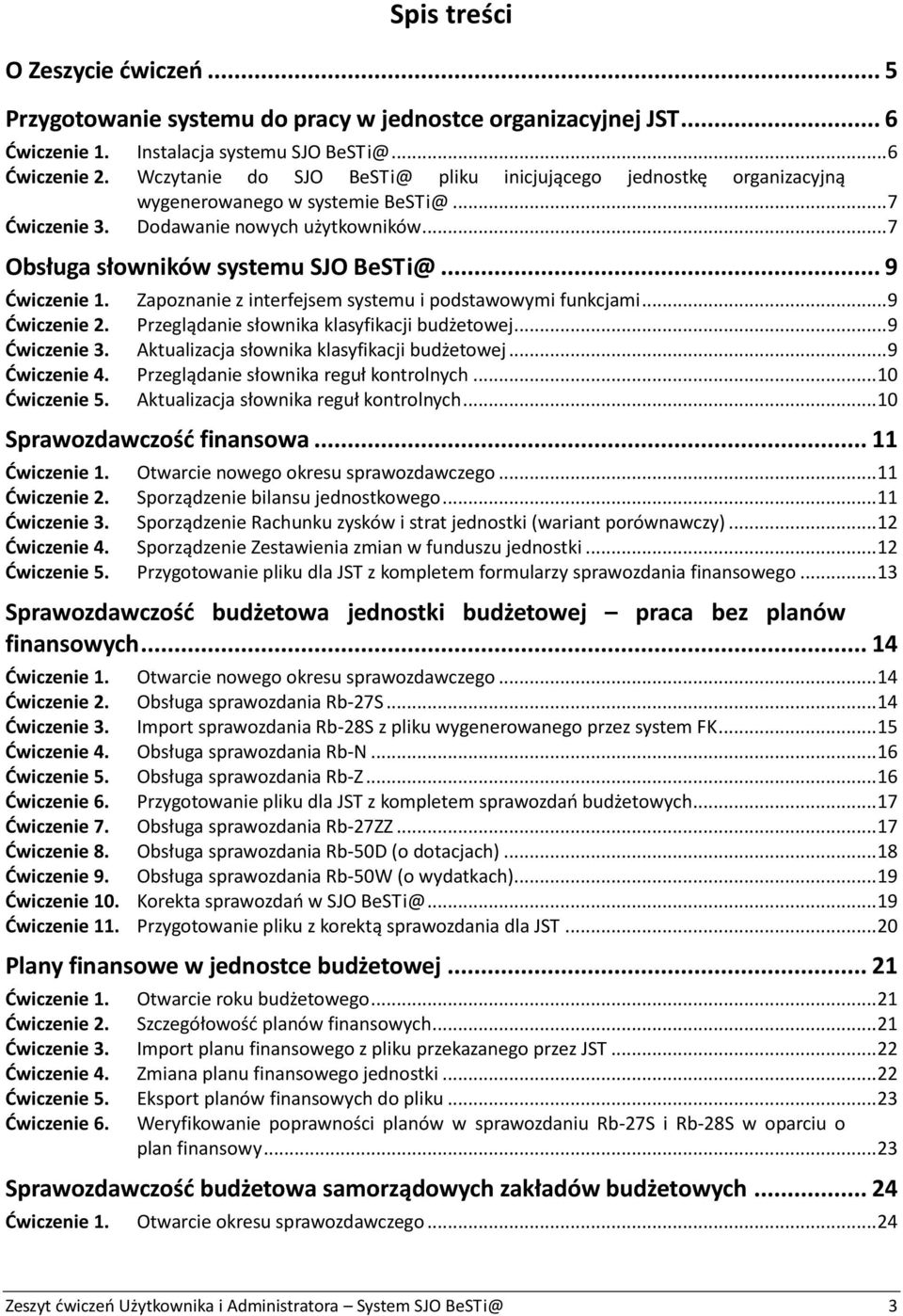 .. 9 Ćwiczenie 1. Zapoznanie z interfejsem systemu i podstawowymi funkcjami... 9 Ćwiczenie 2. Przeglądanie słownika klasyfikacji budżetowej... 9 Ćwiczenie 3.