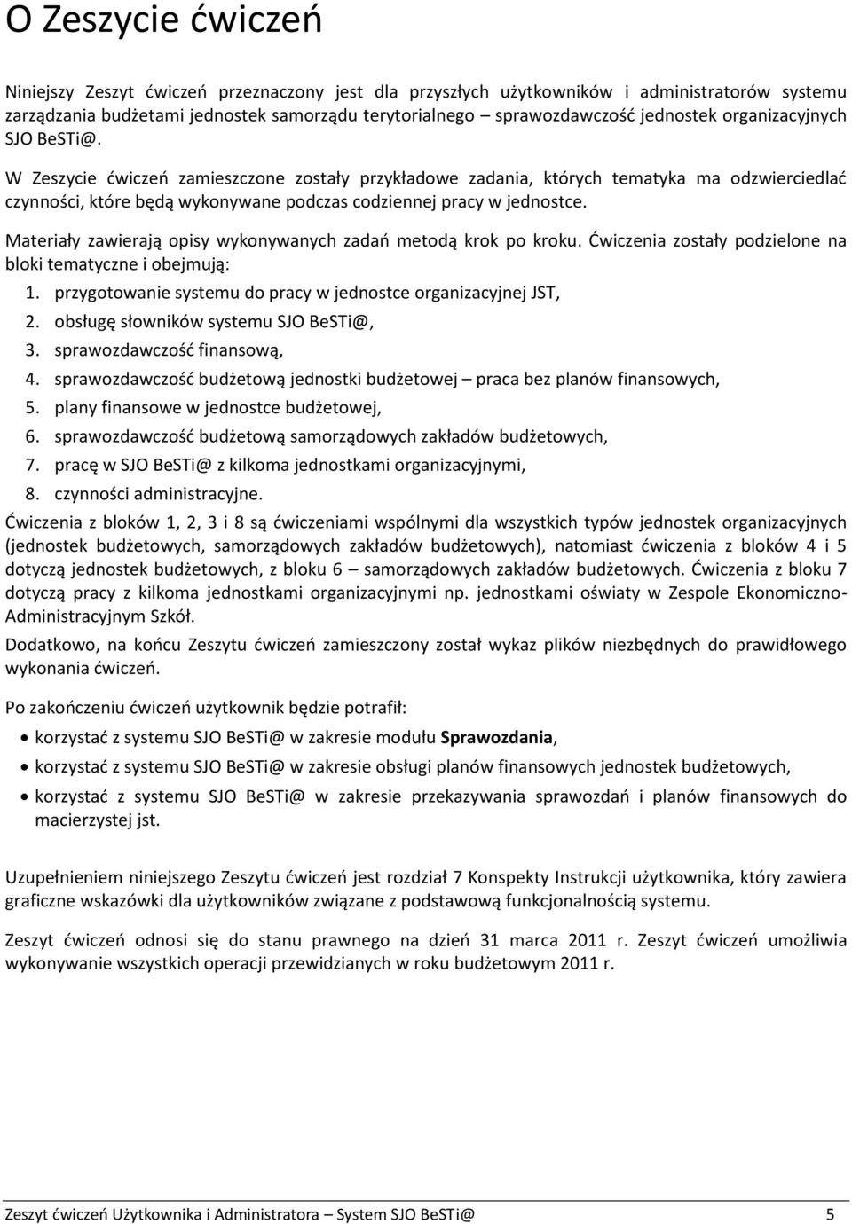 Materiały zawierają opisy wykonywanych zadań metodą krok po kroku. Ćwiczenia zostały podzielone na bloki tematyczne i obejmują: 1. przygotowanie systemu do pracy w jednostce organizacyjnej JST, 2.