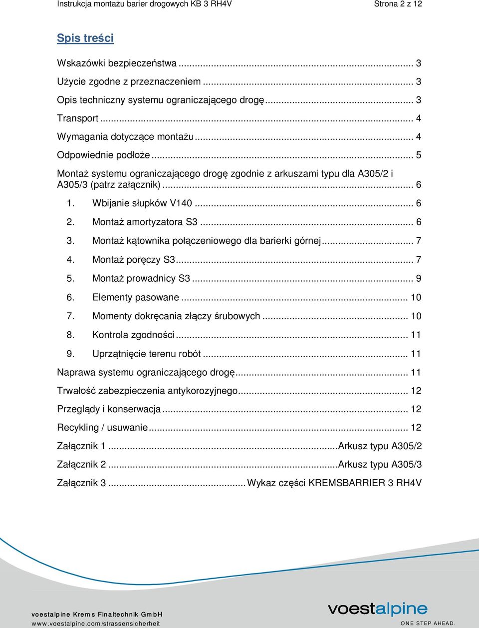Montaż amortyzatora S3... 6 3. Montaż kątownika połączeniowego dla barierki górnej... 7 4. Montaż poręczy S3... 7 5. Montaż prowadnicy S3... 9 6. Elementy pasowane... 10 7.