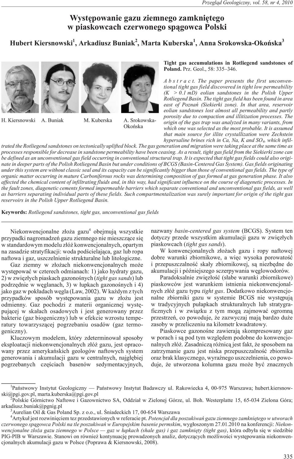 The paper presents the first unconventional tight gas field discovered in tight low permeability (K > 0.1 md) eolian sandstones in the Polish Upper H. Kiersnowski A. Buniak M.