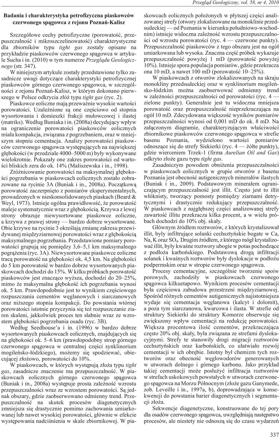 W niniejszym artykule zosta³y przedstawione tylko zasadnicze uwagi dotycz¹ce charakterystyki petrofizycznej piaskowców górnego czerwonego sp¹gowca, w szczególnoœci z rejonu Poznañ-Kalisz, w którym