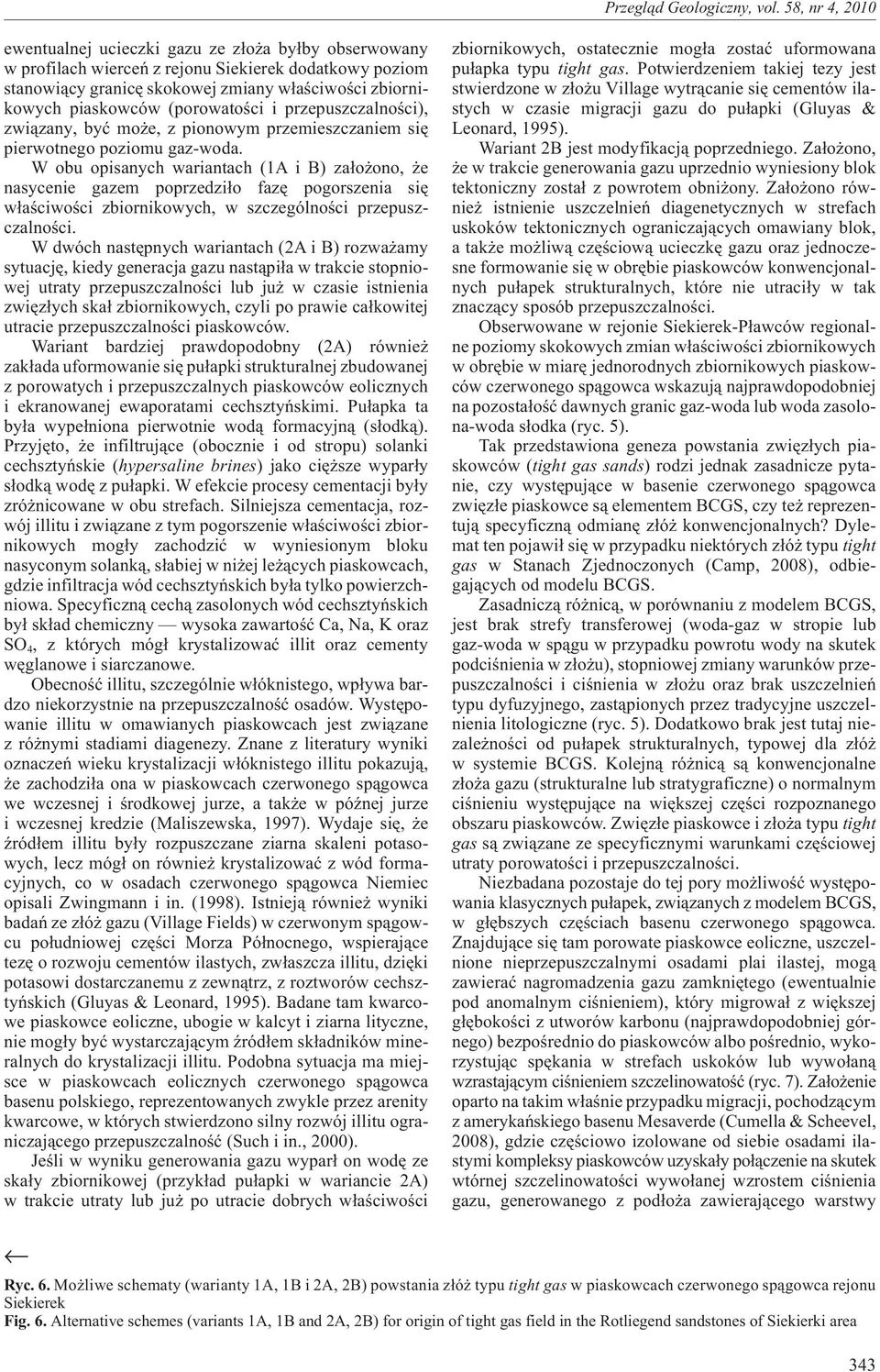 W obu opisanych wariantach (1A i B) za³o ono, e nasycenie gazem poprzedzi³o fazê pogorszenia siê w³aœciwoœci zbiornikowych, w szczególnoœci przepuszczalnoœci.