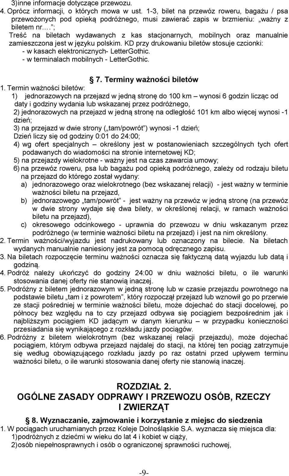 ; Treść na biletach wydawanych z kas stacjonarnych, mobilnych oraz manualnie zamieszczona jest w języku polskim. KD przy drukowaniu biletów stosuje czcionki: - w kasach elektronicznych- LetterGothic.