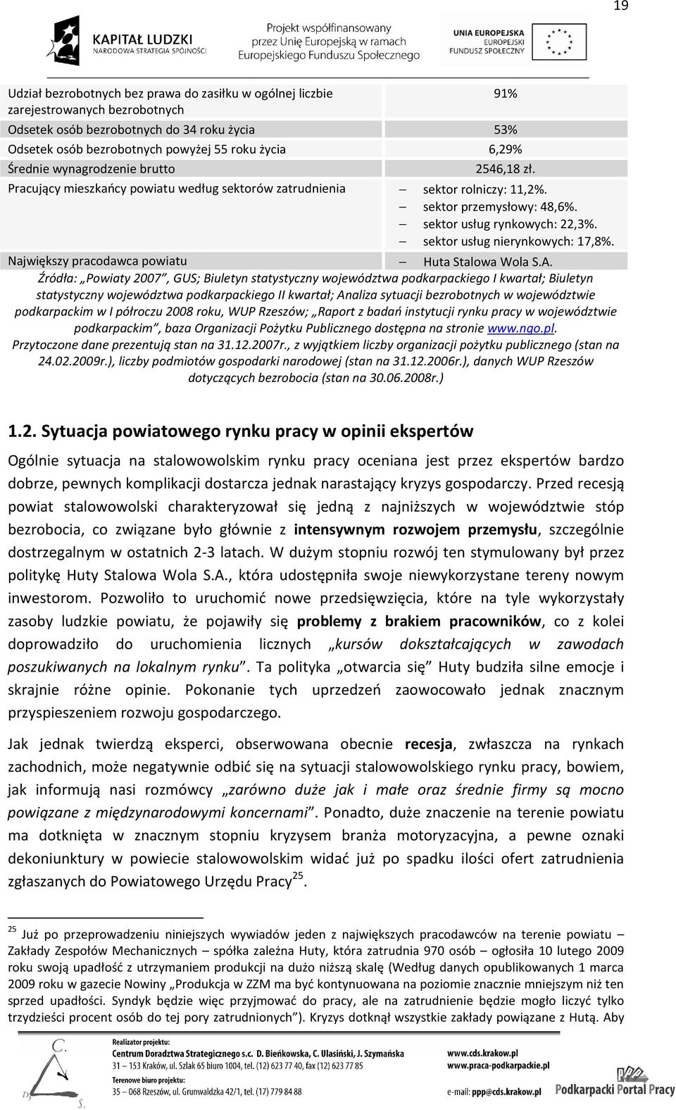 sektor usług nierynkowych: 17,8%. Największy pracodawca powiatu Huta Stalowa Wola S.A.