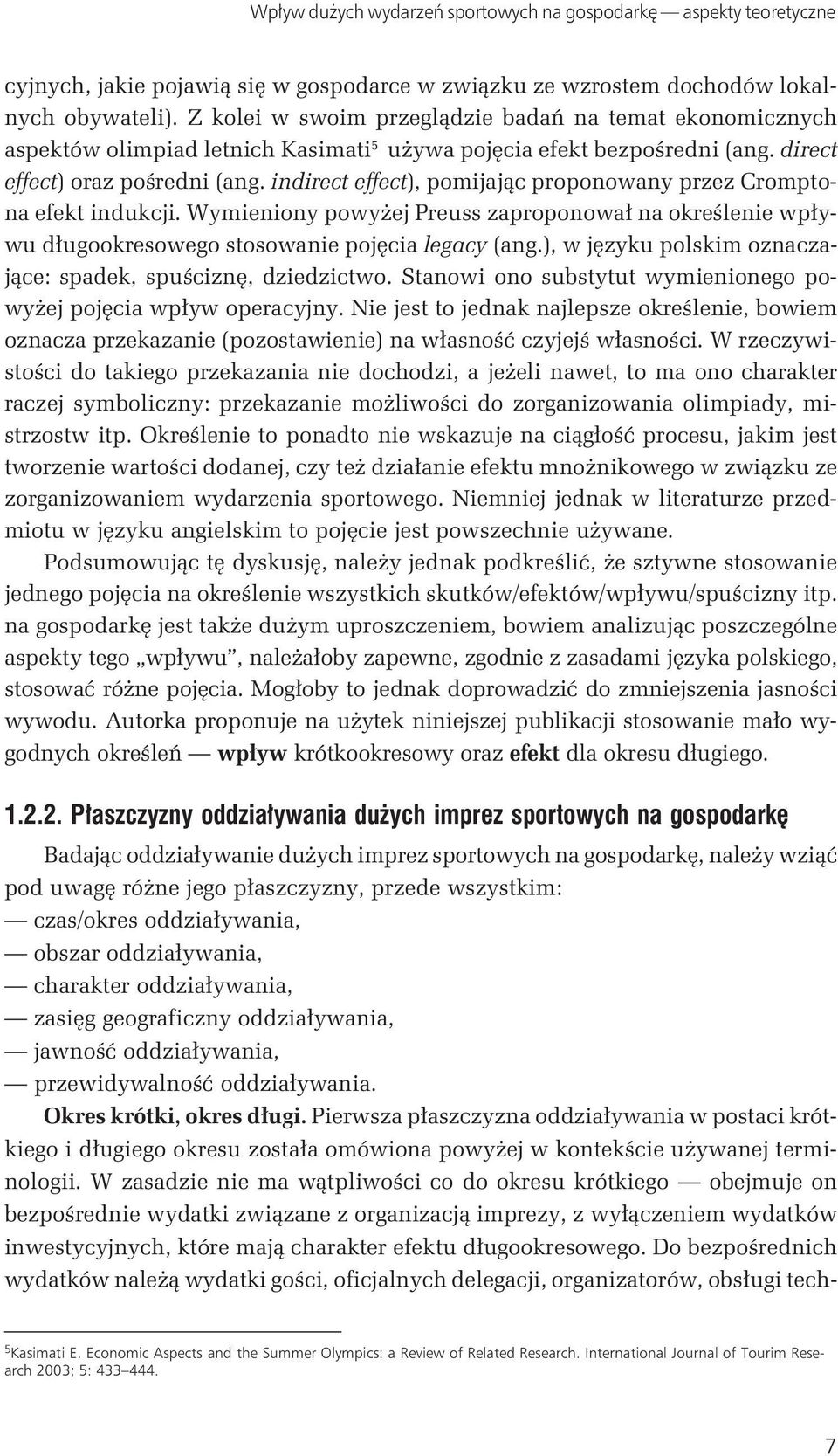 indirect effect), pomijając proponowany przez Cromptona efekt indukcji. Wymieniony powyżej Preuss zaproponował na określenie wpływu długookresowego stosowanie pojęcia legacy (ang.