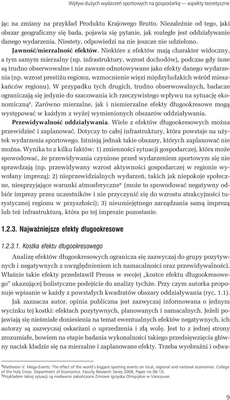 Jawność/mierzalność efektów. Niektóre z efektów mają charakter widoczny, a tym samym mierzalny (np.