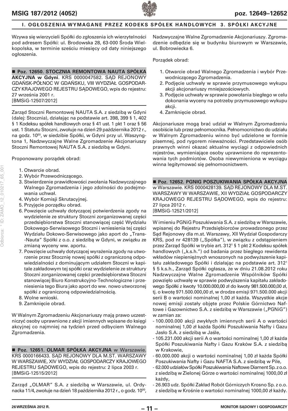 Zgromadzenie odbędzie się w budynku biurowym w Warszawie, ul. Bobrowiecka 6. Porządek obrad: Poz. 12650. STOCZNIA REMONTOWA NAUTA SPÓŁKA AKCYJNA w Gdyni. KRS 0000047582.