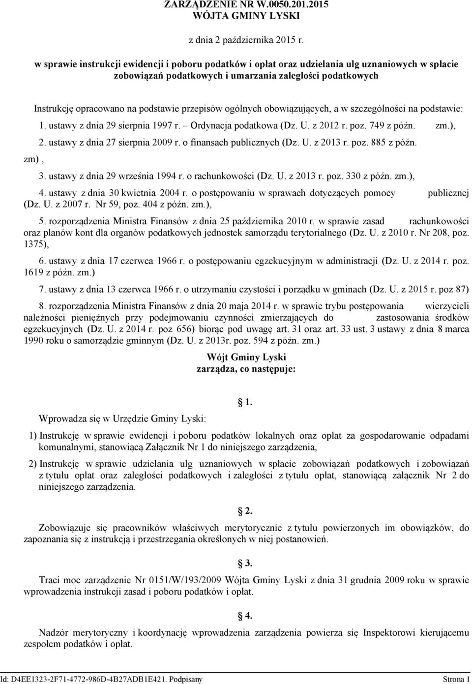 przepisów ogólnych obowiązujących, a w szczególności na podstawie: 1. ustawy z dnia 29 sierpnia 1997 r. Ordynacja podatkowa (Dz. U. z 2012 r. poz. 749 z późn. zm.), 2.