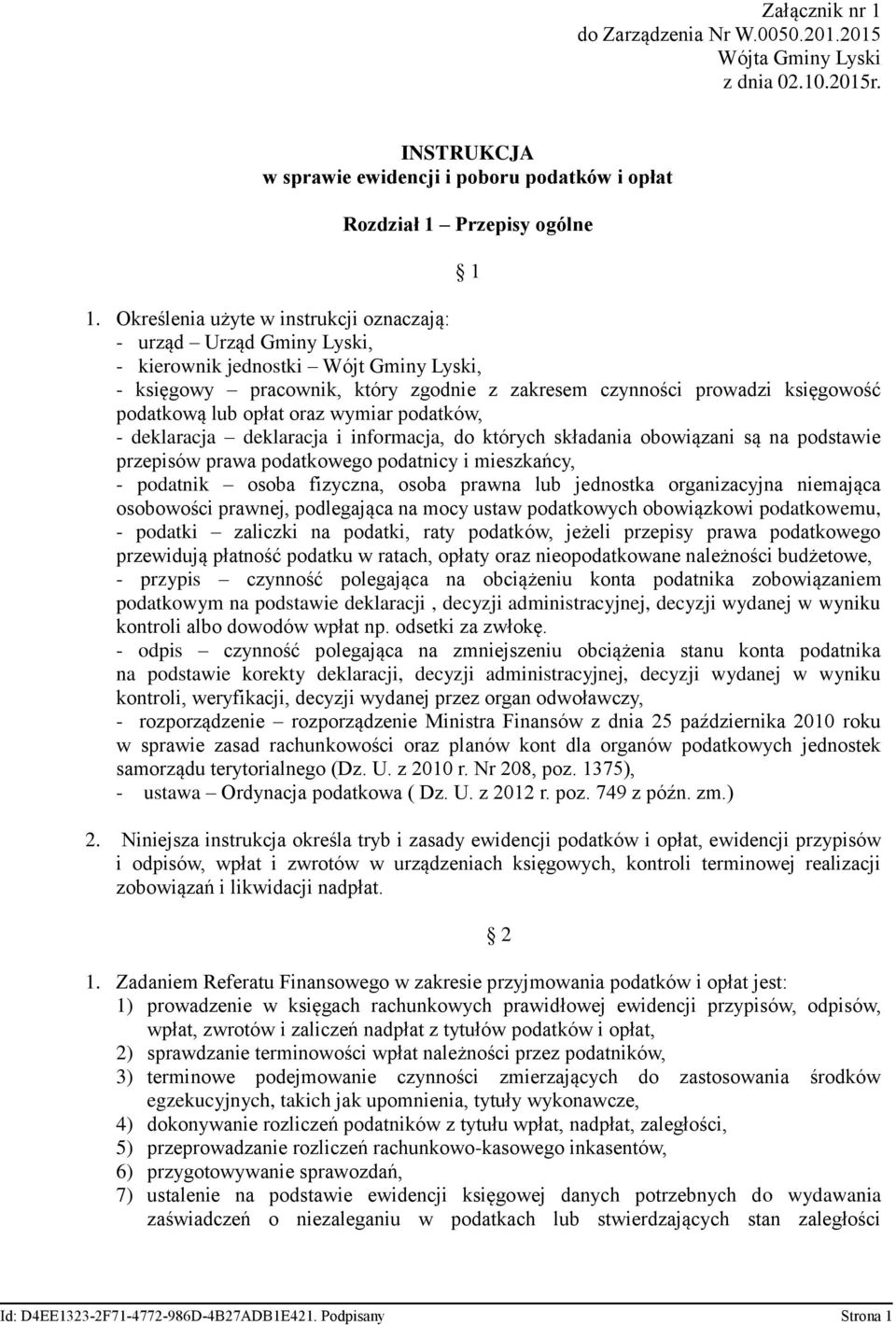 opłat oraz wymiar podatków, - deklaracja deklaracja i informacja, do których składania obowiązani są na podstawie przepisów prawa podatkowego podatnicy i mieszkańcy, - podatnik osoba fizyczna, osoba